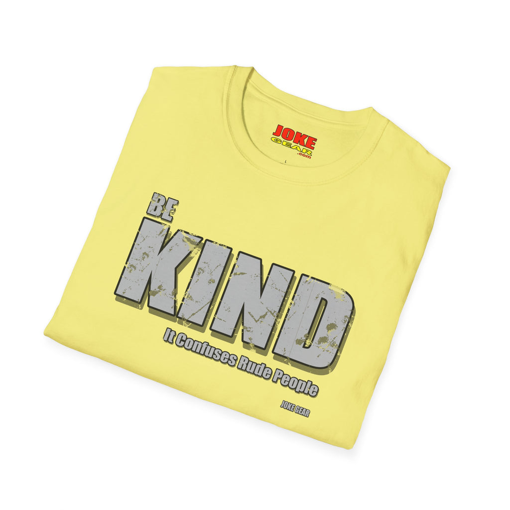 BE KIND T-Shirt — (BE KIND: It Confuses Rude People) Graphic Tee