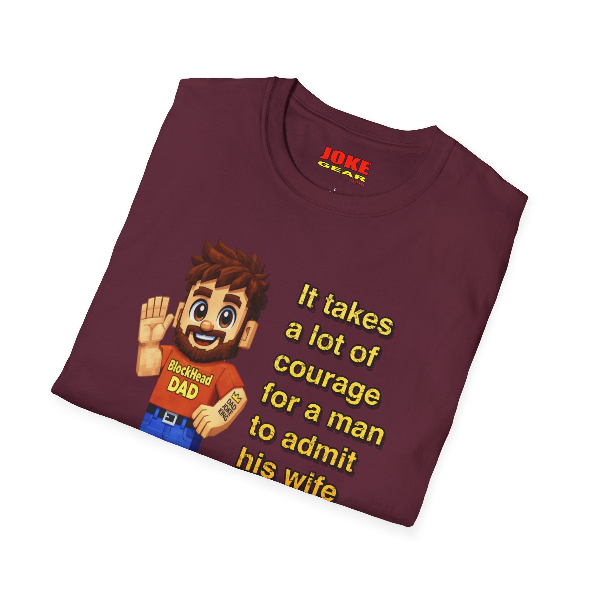 Funny Dad T-Shirt — "It takes a lot of courage for a man to admit his wife is wrong"