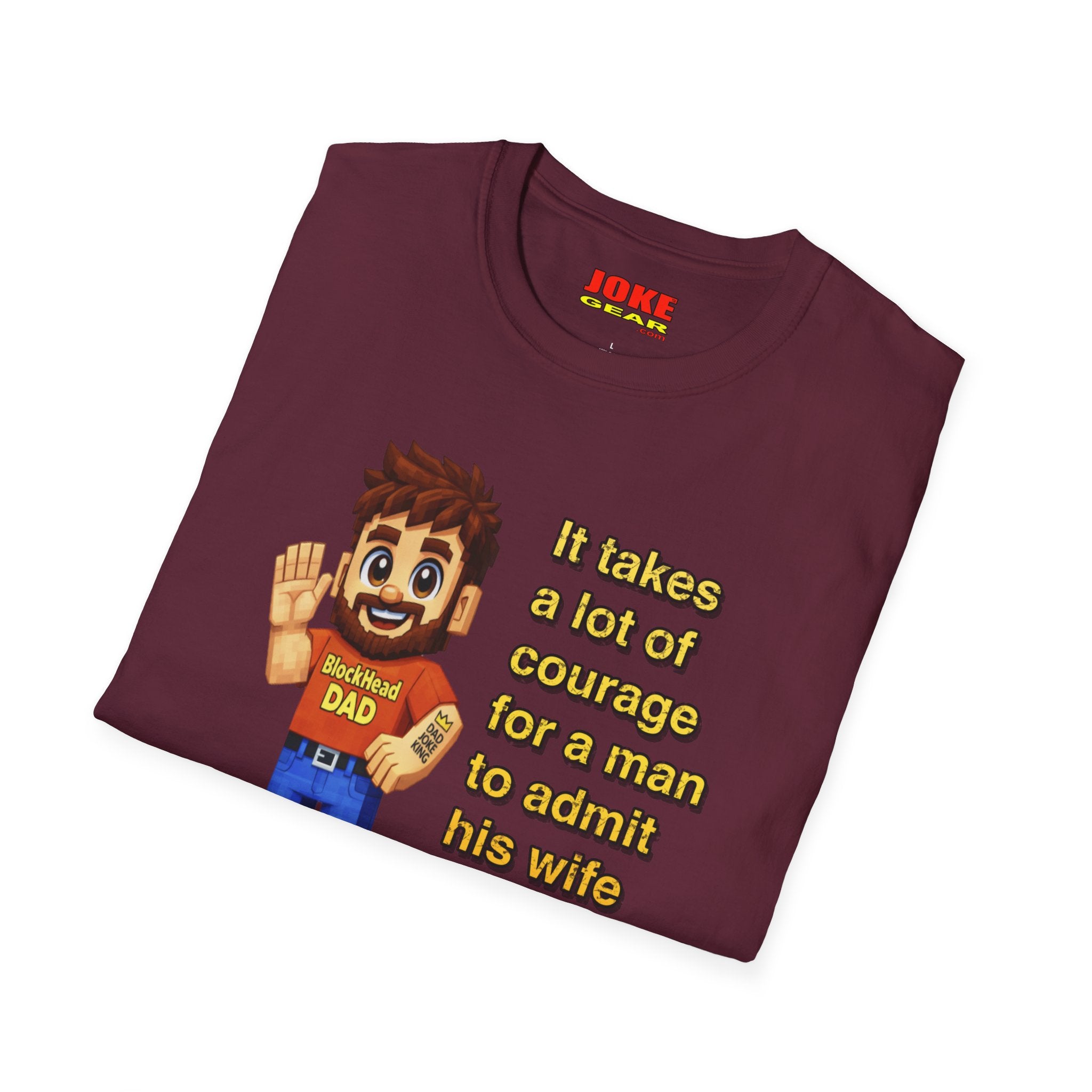 Funny Dad T-Shirt — “It Takes A Lot Of Courage For A Man To Admit His Wife Is Wrong”