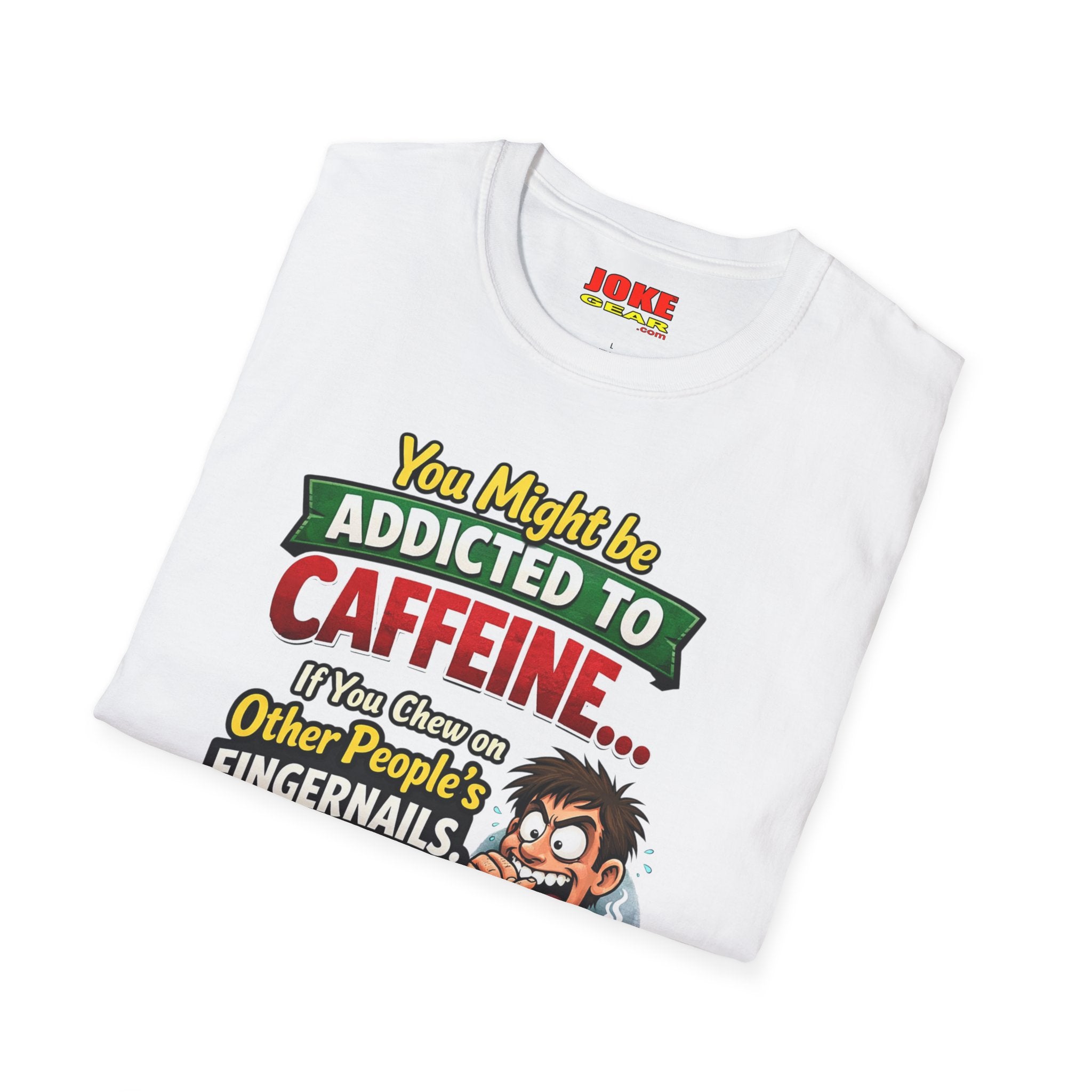 Caffeine Addict T-Shirt — "You Might Be Addicted to Caffeine... If You Chew on Other People’s Fingernails" Funny Coffee Tee