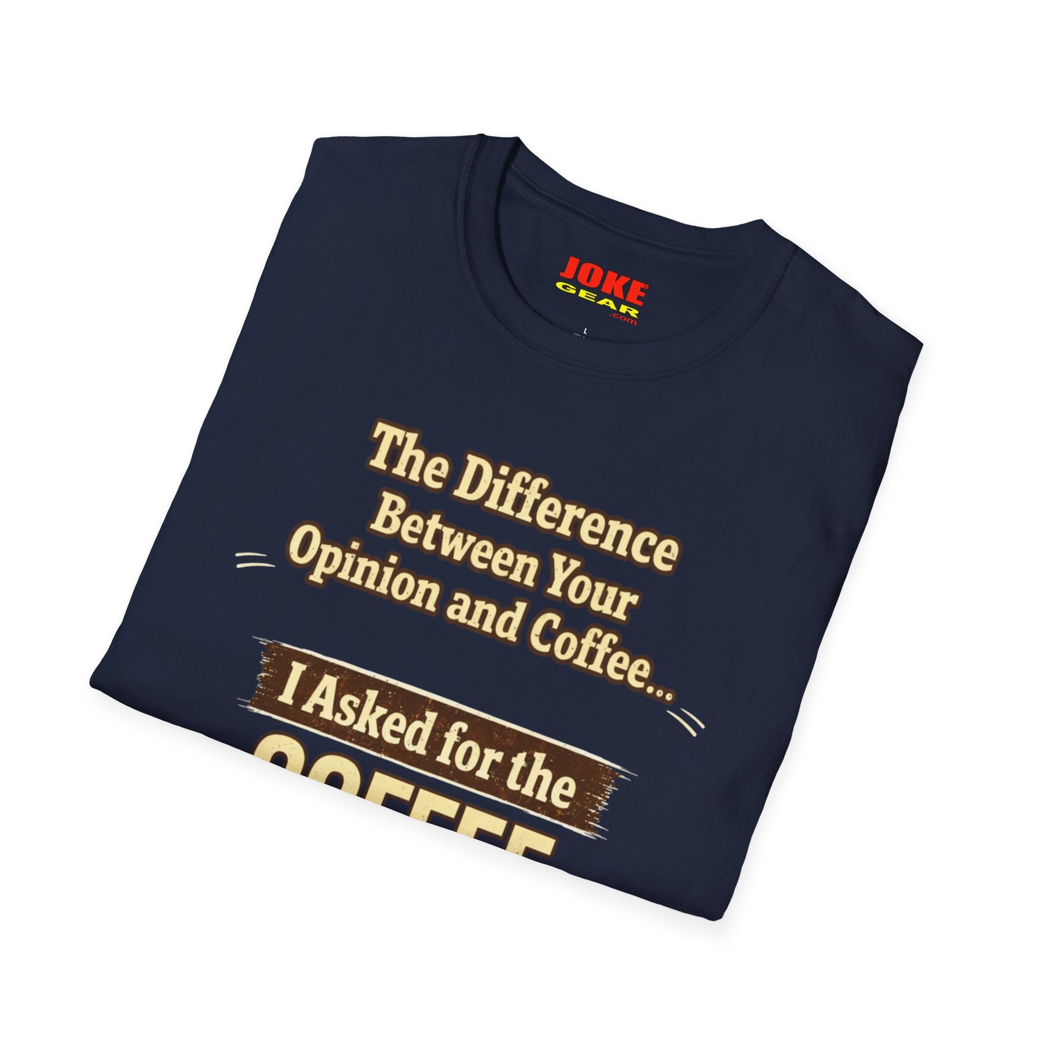 Coffee Shirt - "The Difference Between Your Opinion and Coffee... I Asked for the Coffee" Funny Graphic Tee