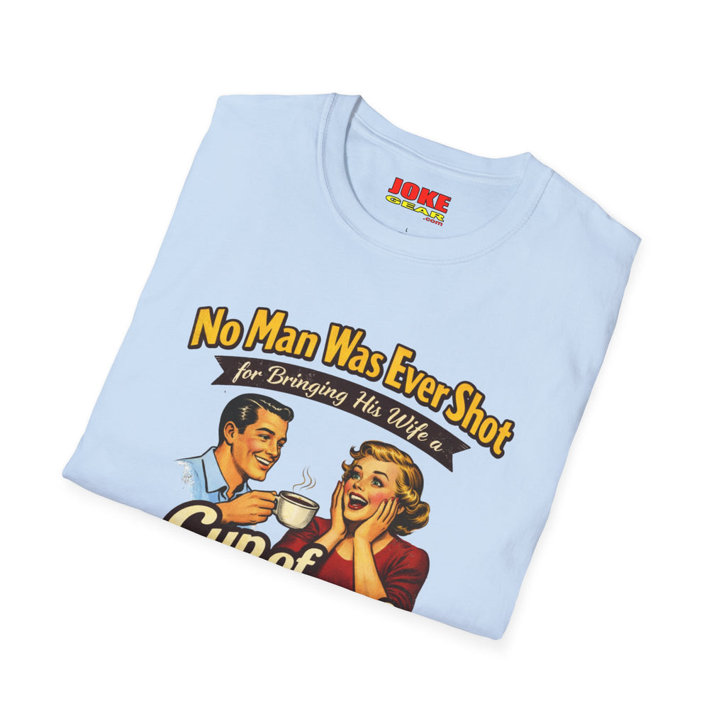 No Man was Ever Shot (Comedy T-Shirt) by a sling-shot with a "paper ball" of course.