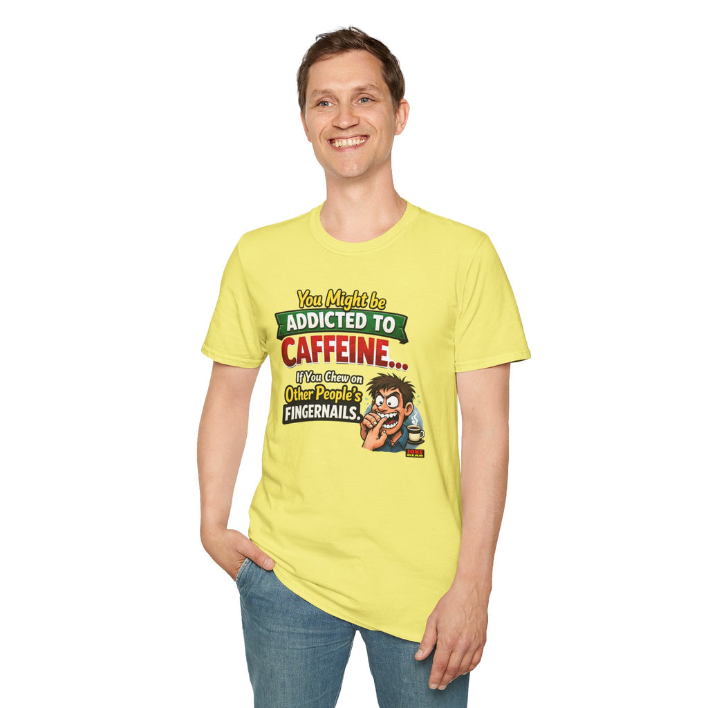 Caffeine Addict T-Shirt — "You Might Be Addicted to Caffeine... If You Chew on Other People’s Fingernails" Funny Coffee Tee