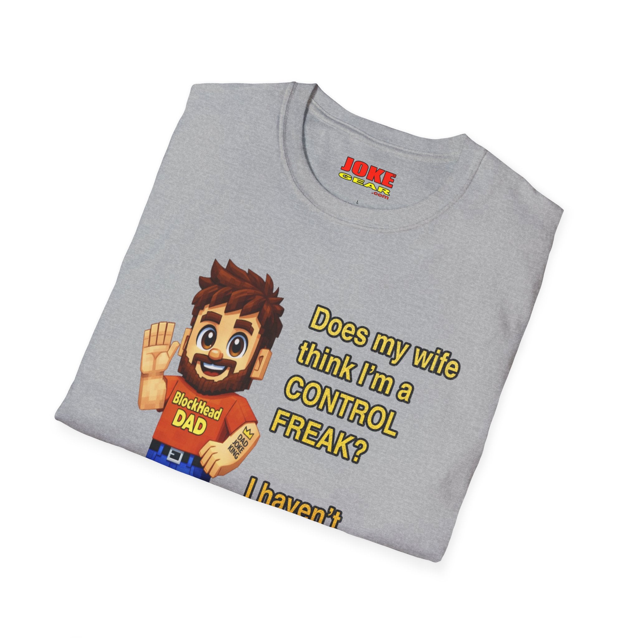 Dad T-Shirt — "Does my wife think I’m a CONTROL FREAK? I haven't decided yet." Funny Father’s Day Gift