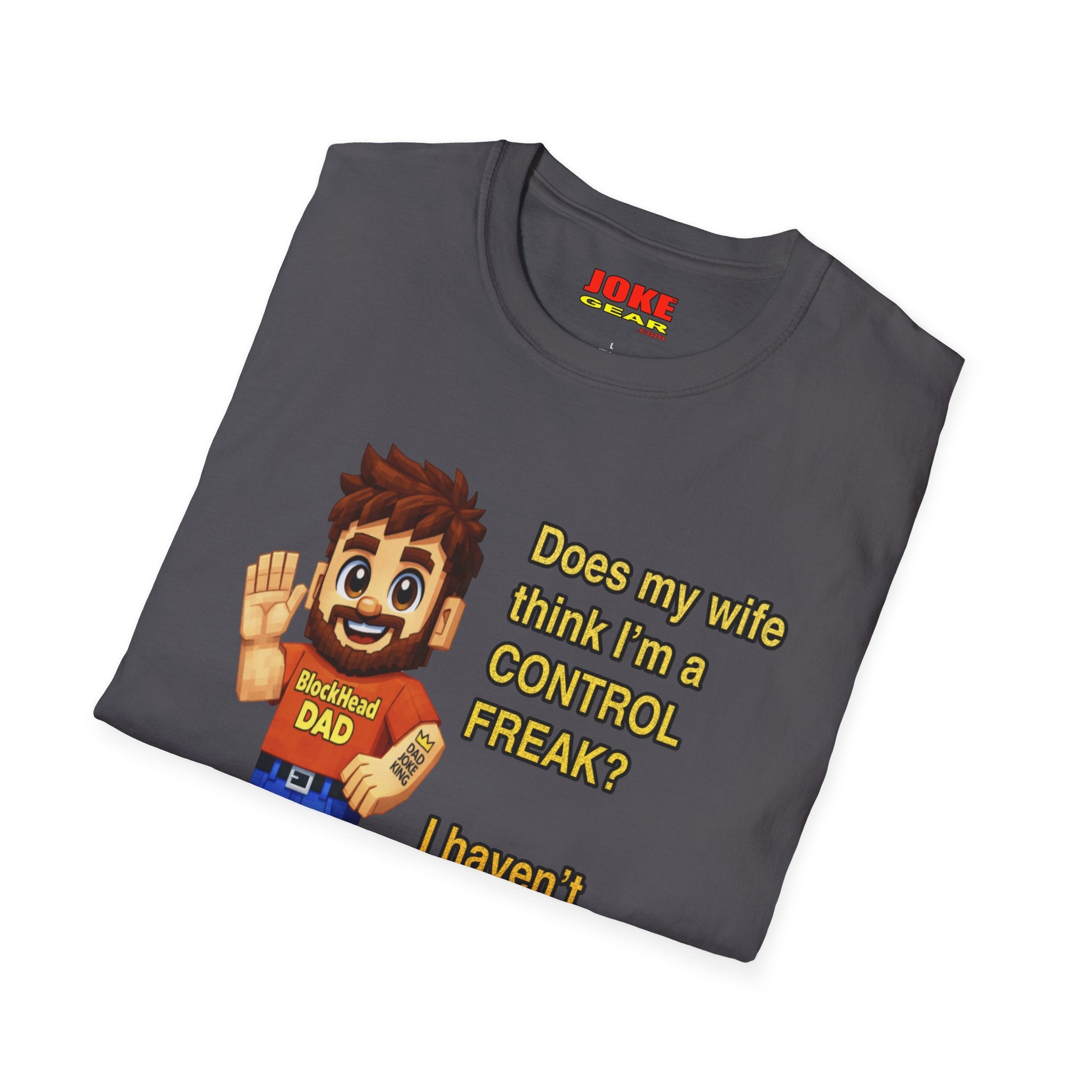 Dad T-Shirt — "Does my wife think I’m a CONTROL FREAK? I haven't decided yet." Funny Father’s Day Gift