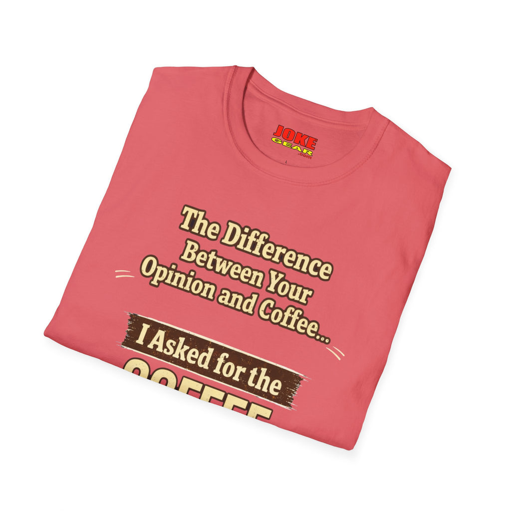Coffee Shirt - "The Difference Between Your Opinion and Coffee... I Asked for the Coffee" Funny Graphic Tee