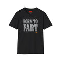 BORN TO FART T-Shirt — Funny Novelty Graphic Tee for Gag Gifts & Parties