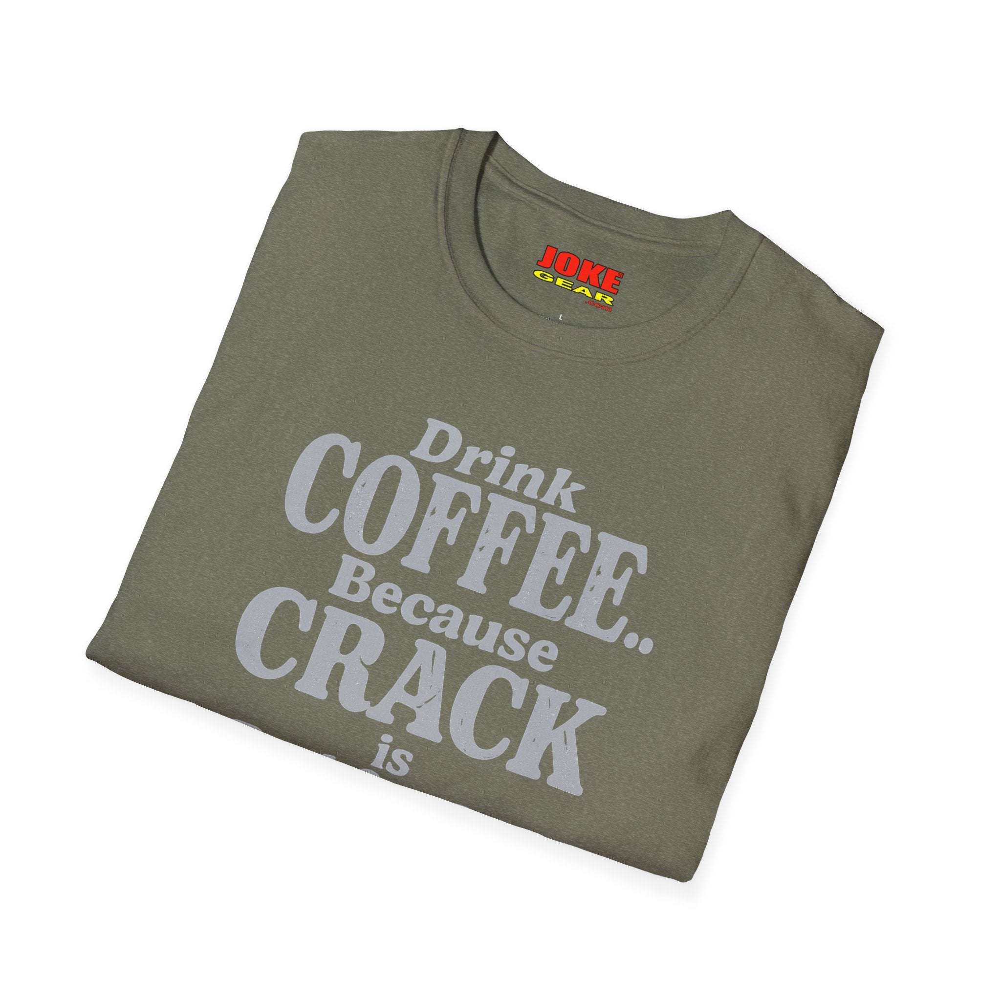Coffee Humor T-Shirt — “Drink Coffee… Because Crack is Bad for You”
