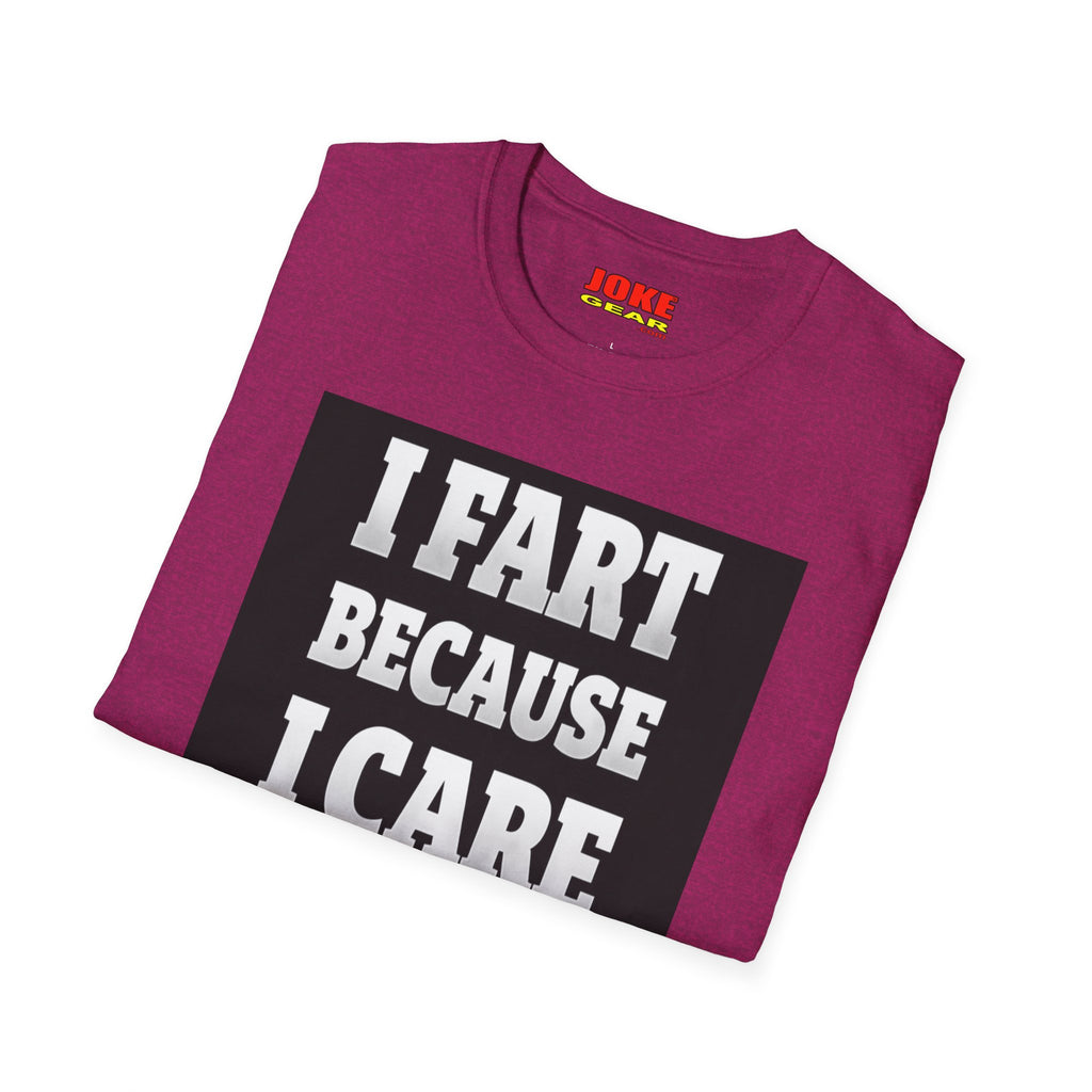 I FART Because I CARE T-Shirt