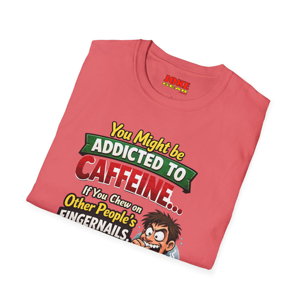 Caffeine Addict T-Shirt — "You Might Be Addicted to Caffeine... If You Chew on Other People’s Fingernails" Funny Coffee Tee