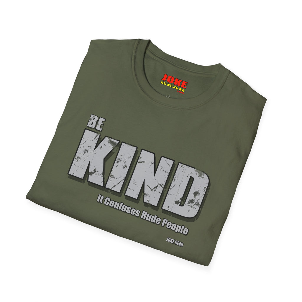 BE KIND T-Shirt — (BE KIND: It Confuses Rude People) Graphic Tee