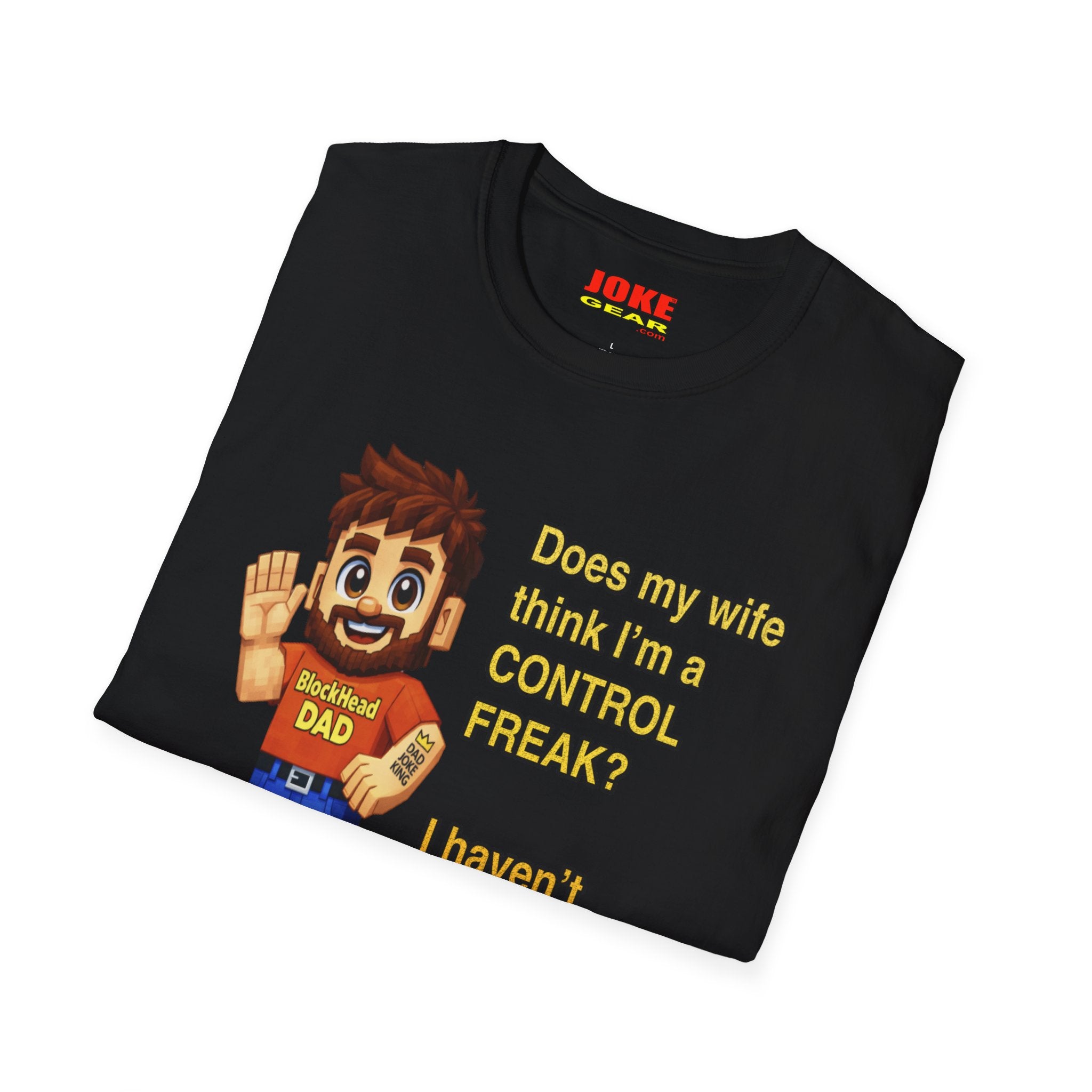 Dad T-Shirt — "Does my wife think I’m a CONTROL FREAK? I haven't decided yet." Funny Father’s Day Gift