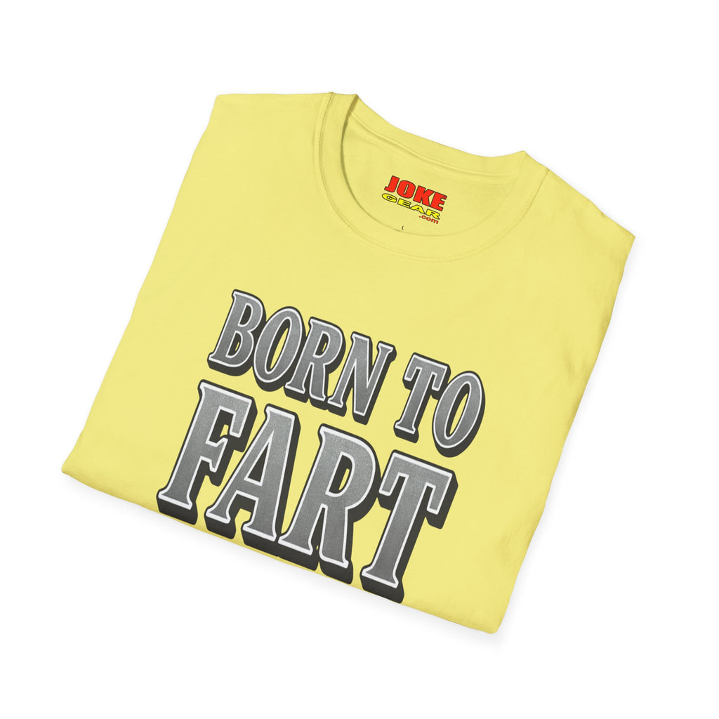 BORN TO FART T-Shirt — Funny Novelty Graphic Tee for Gag Gifts & Parties