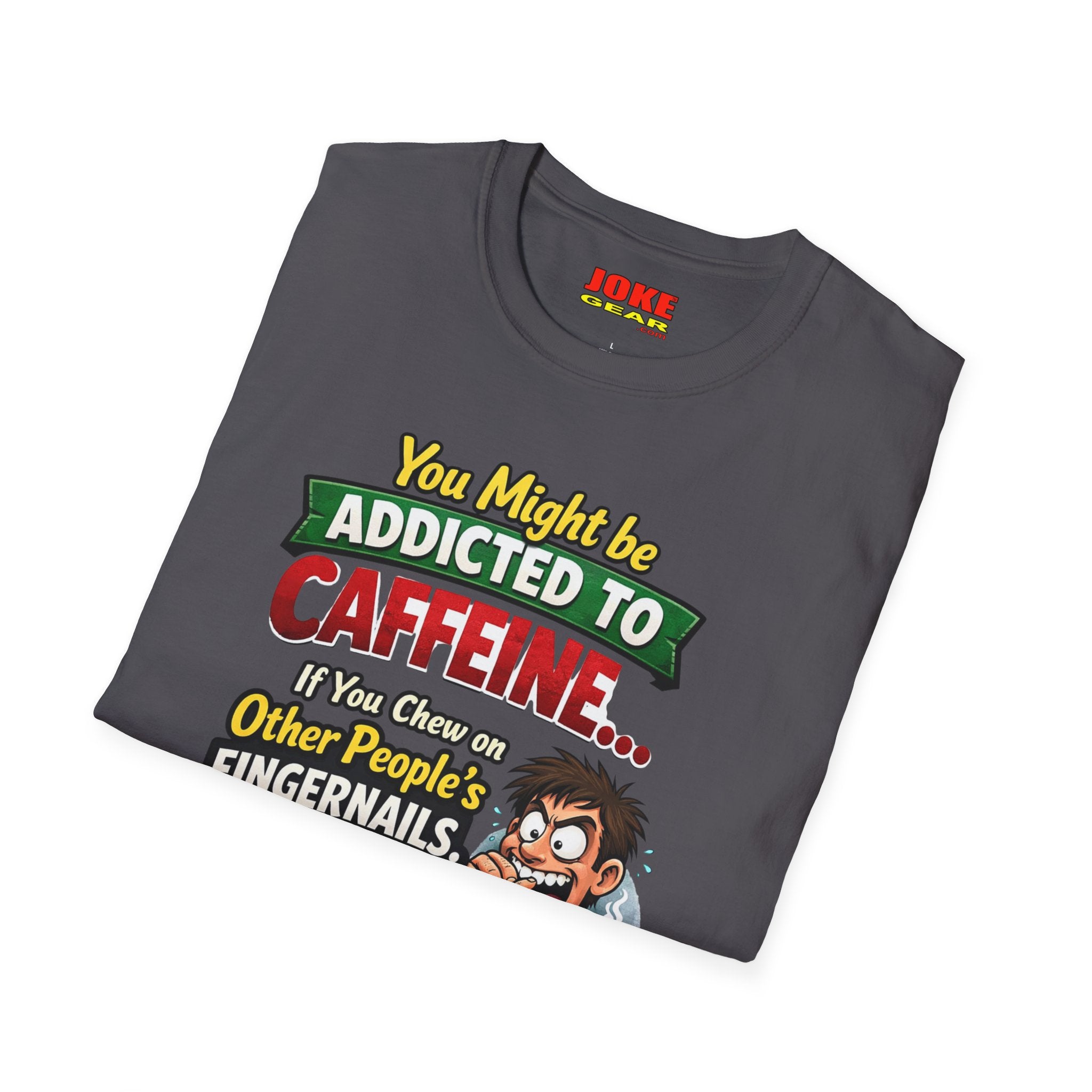 Caffeine Addict T-Shirt — "You Might Be Addicted to Caffeine... If You Chew on Other People’s Fingernails" Funny Coffee Tee