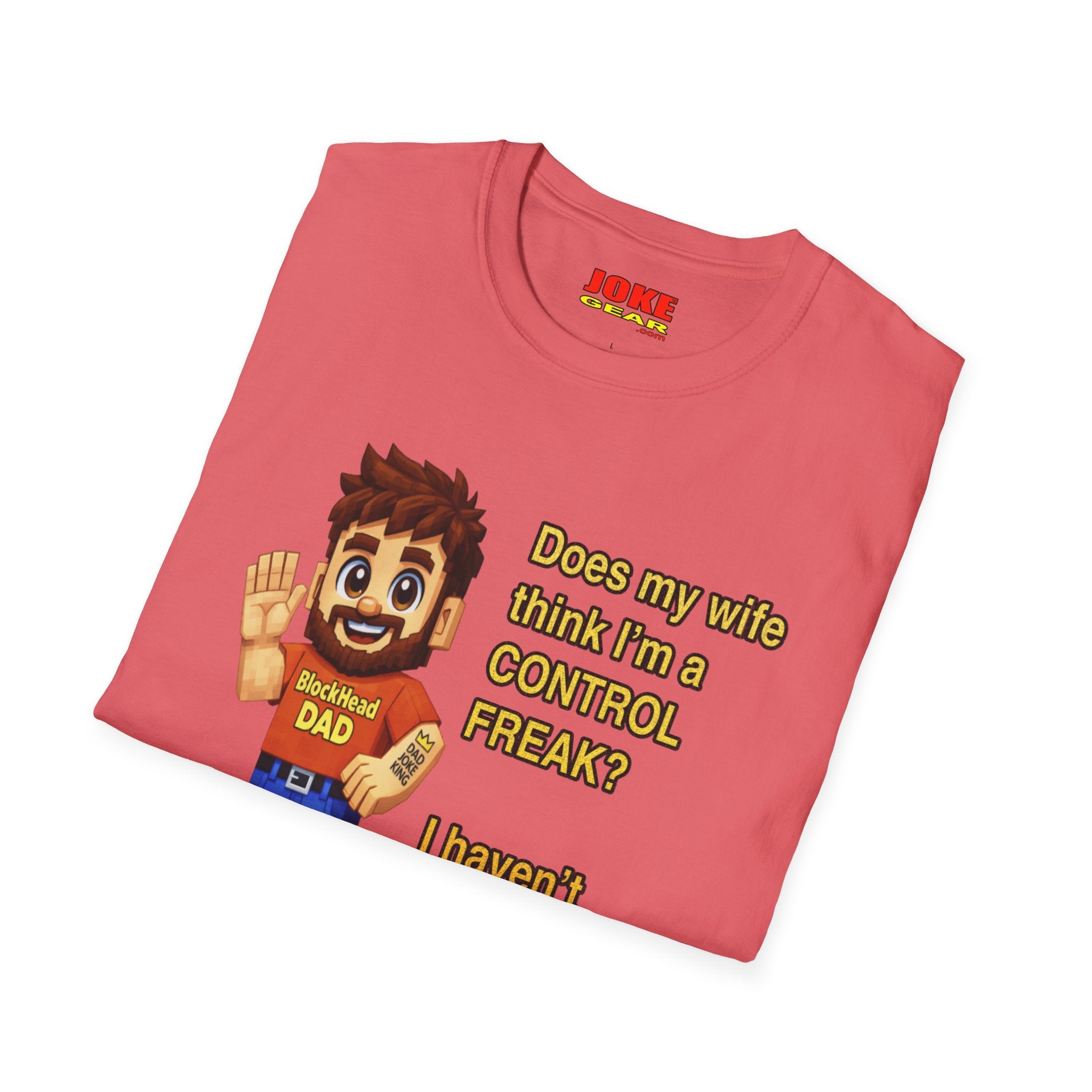 Dad T-Shirt — "Does my wife think I’m a CONTROL FREAK? I haven't decided yet." Funny Father’s Day Gift