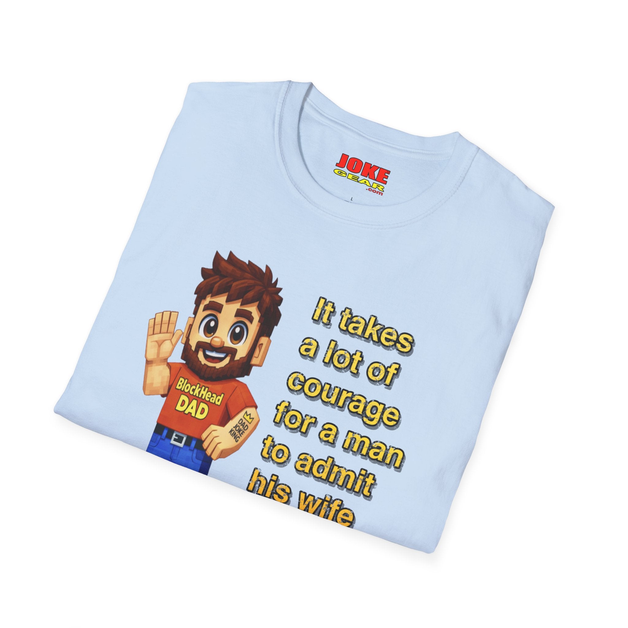 Funny Dad T-Shirt — "It takes a lot of courage for a man to admit his wife is wrong"