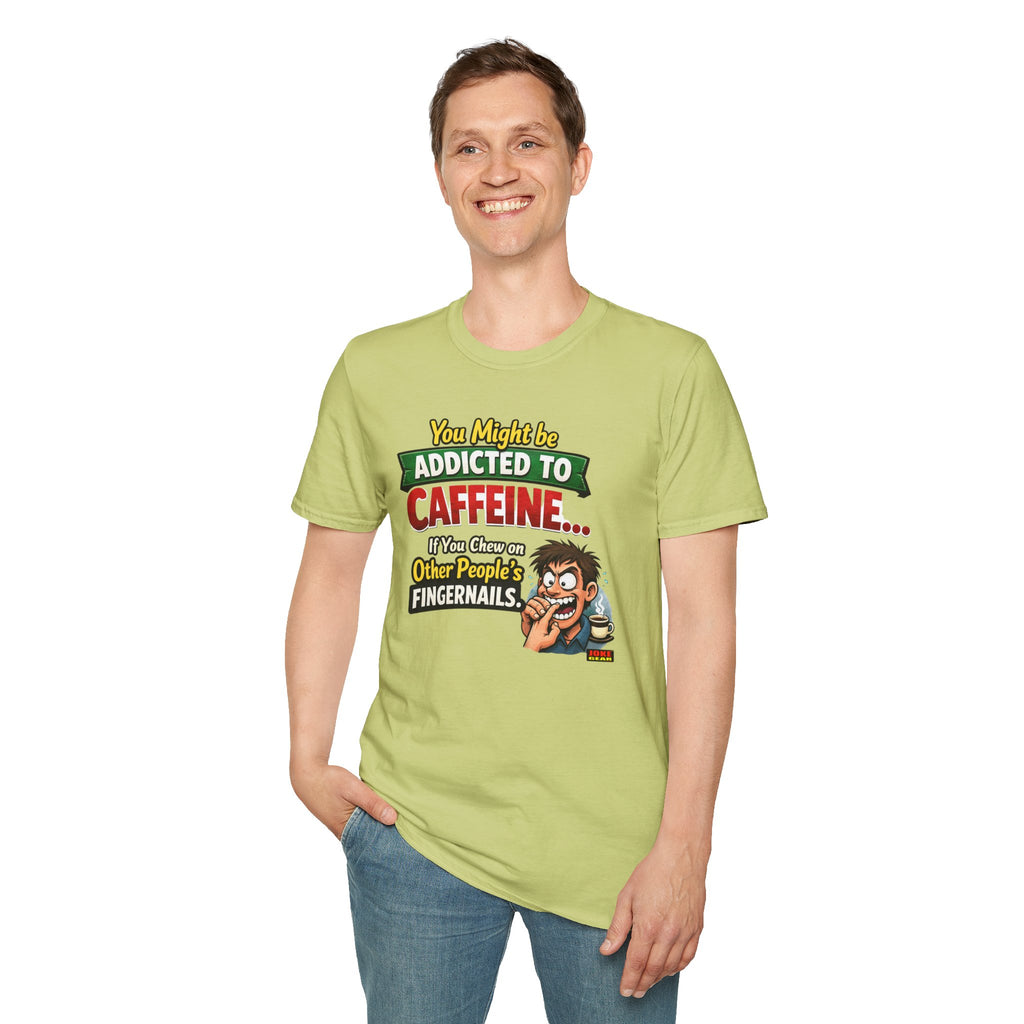 Caffeine Addict T-Shirt — "You Might Be Addicted to Caffeine... If You Chew on Other People’s Fingernails" Funny Coffee Tee
