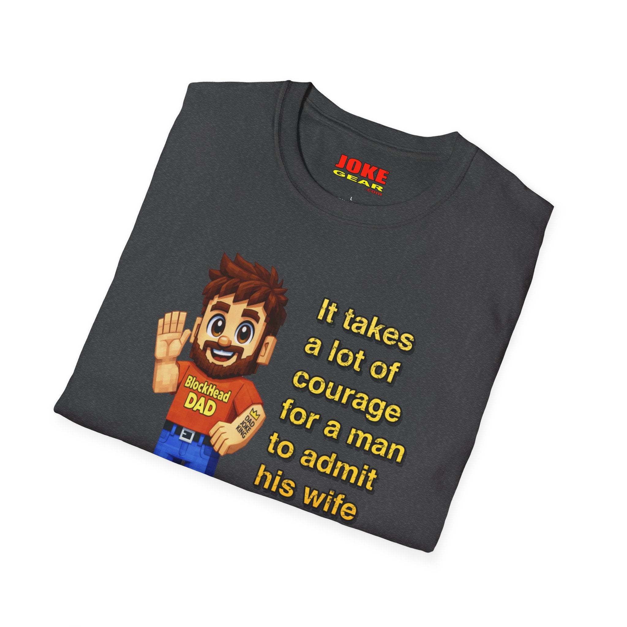 Funny Dad T-Shirt — “It Takes A Lot Of Courage For A Man To Admit His Wife Is Wrong”