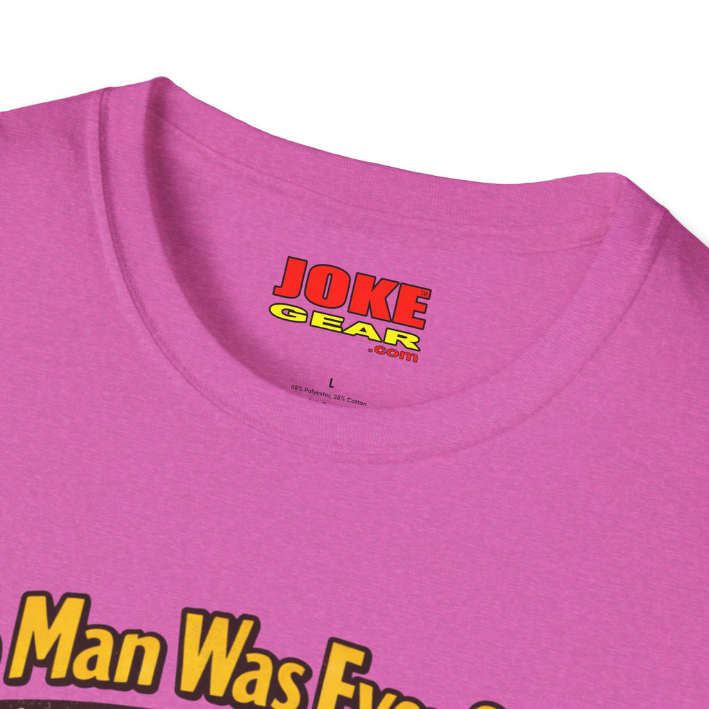 No Man was Ever Shot (Comedy T-Shirt) by a sling-shot with a "paper ball" of course.