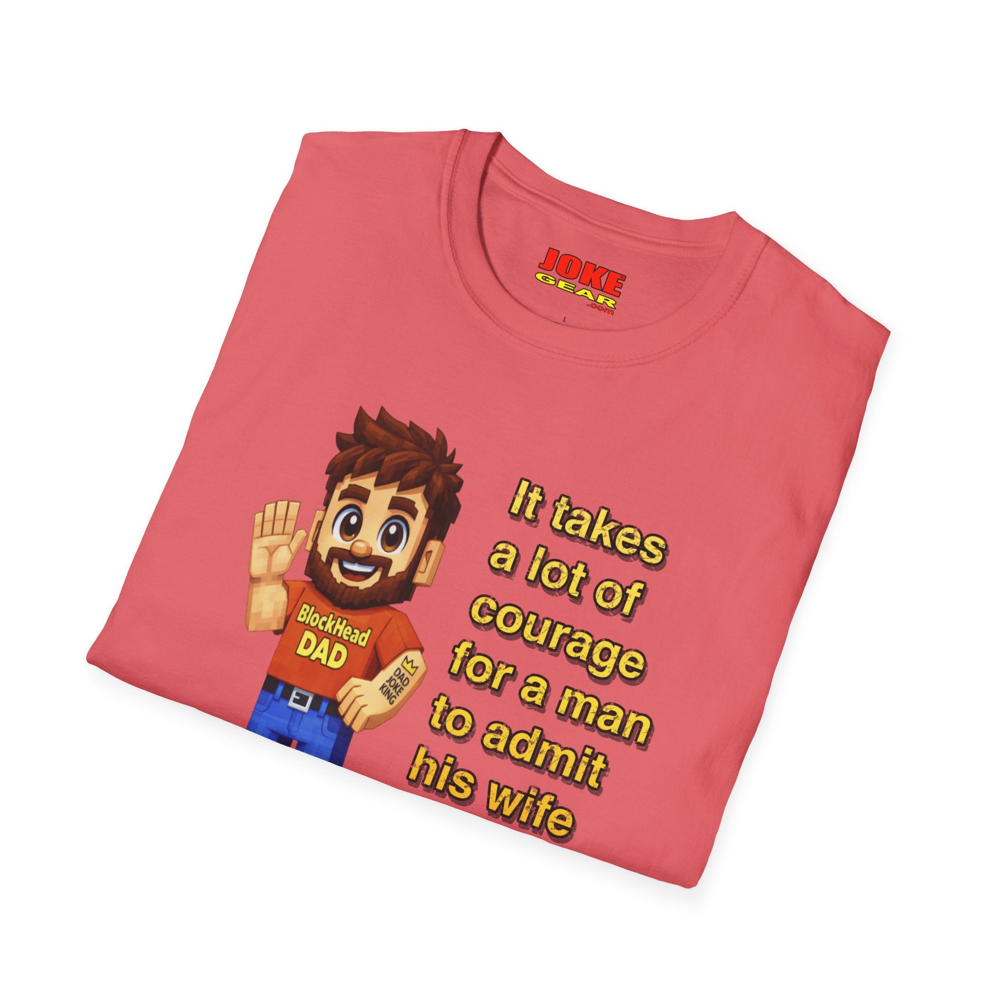 Funny Dad T-Shirt — “It Takes A Lot Of Courage For A Man To Admit His Wife Is Wrong”