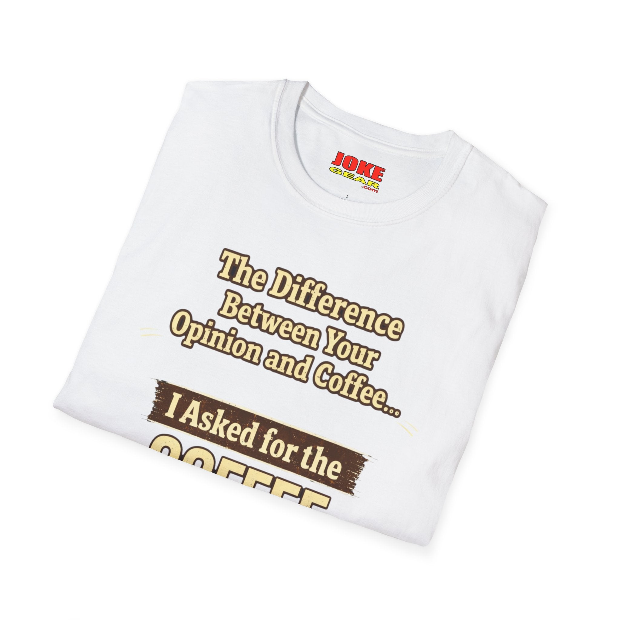 Coffee Shirt - "The Difference Between Your Opinion and Coffee... I Asked for the Coffee" Funny Graphic Tee