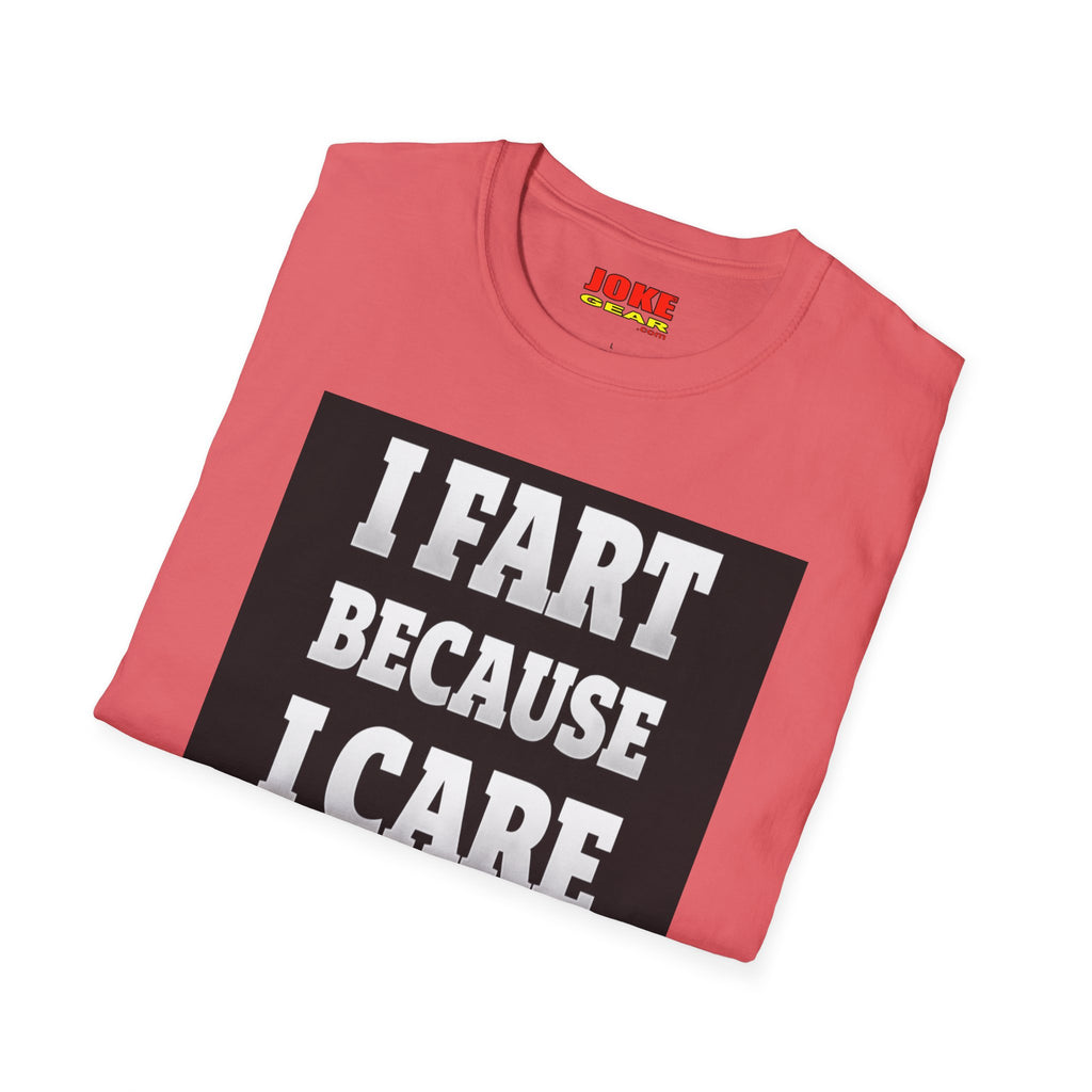 I FART Because I CARE T-Shirt