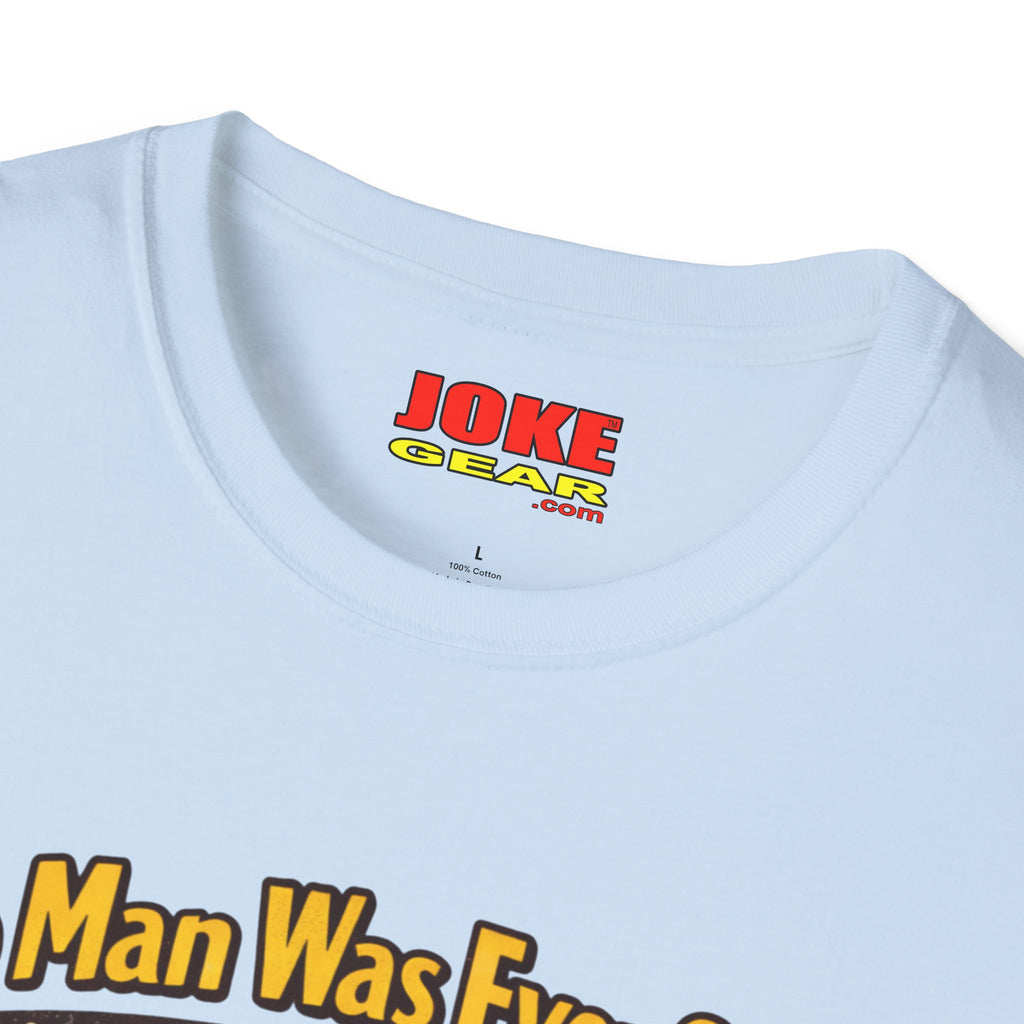 No Man was Ever Shot (Comedy T-Shirt) by a sling-shot with a "paper ball" of course.
