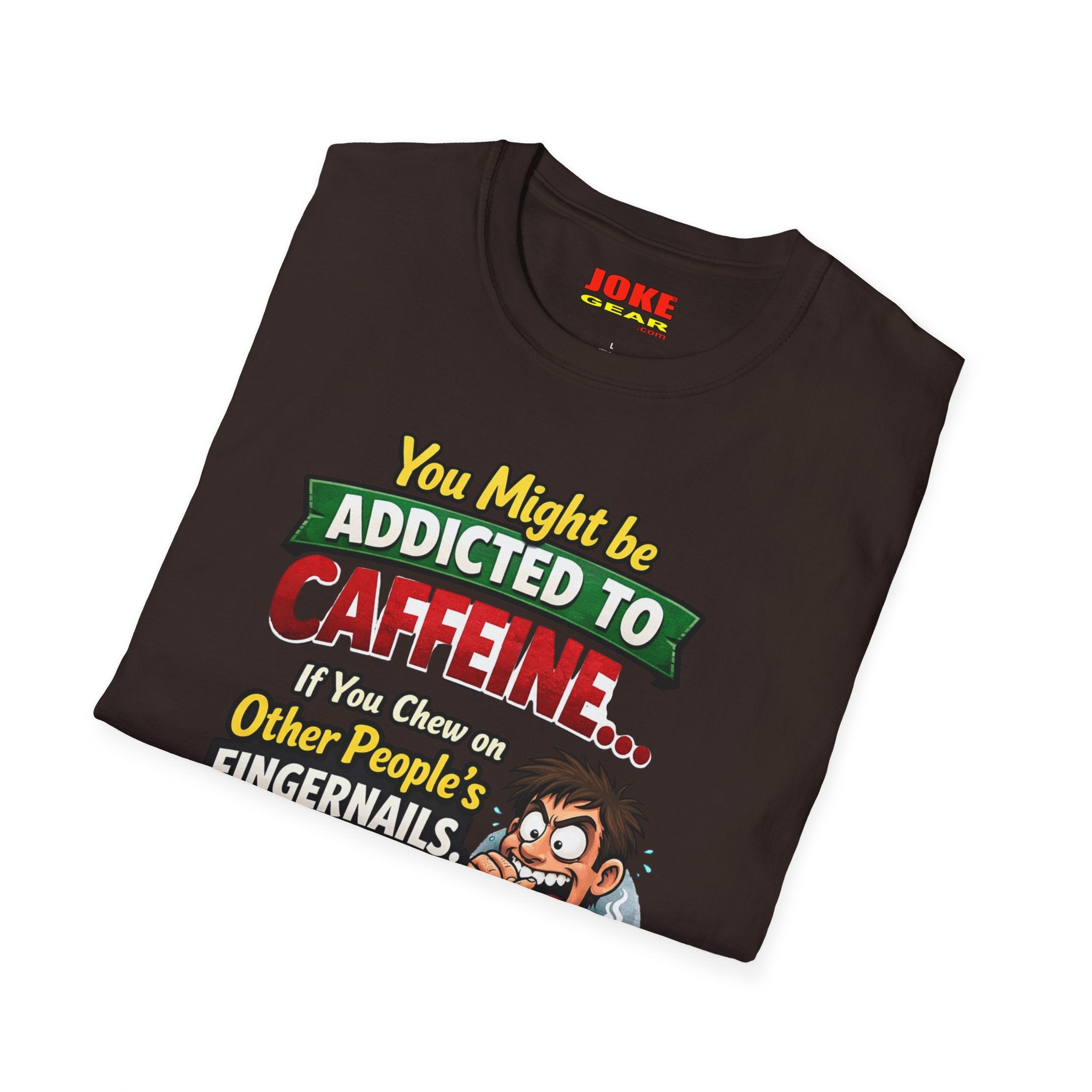 Caffeine Addict T-Shirt — "You Might Be Addicted to Caffeine... If You Chew on Other People’s Fingernails" Funny Coffee Tee