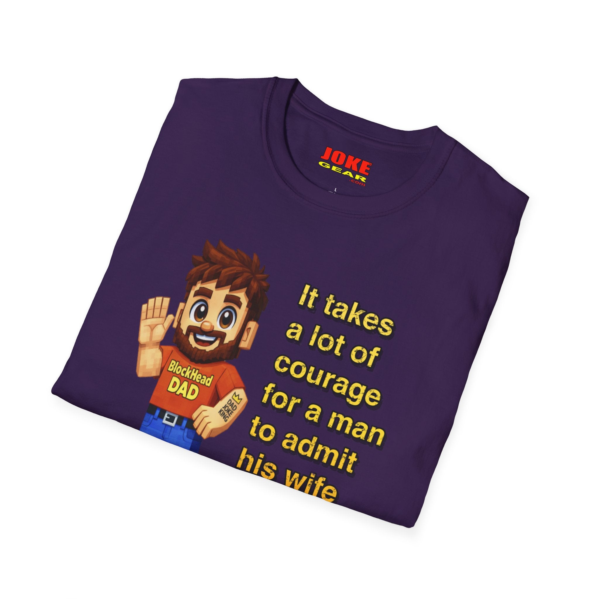Funny Dad T-Shirt — "It takes a lot of courage for a man to admit his wife is wrong"