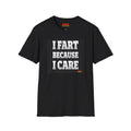 I FART Because I CARE T-Shirt