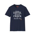 Coffee Humor T-Shirt — “Drink Coffee… Because Crack is Bad for You”