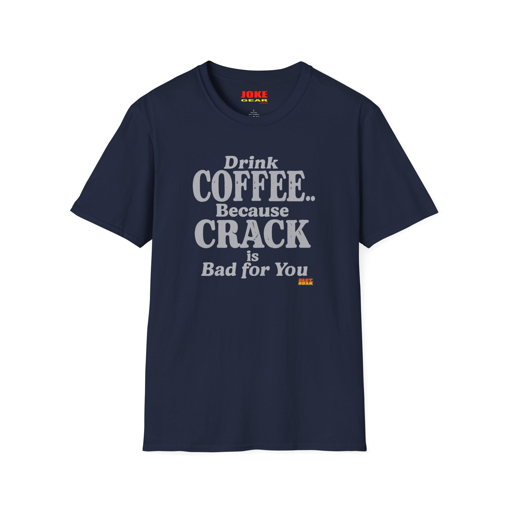Coffee Humor T-Shirt — “Drink Coffee… Because Crack is Bad for You”