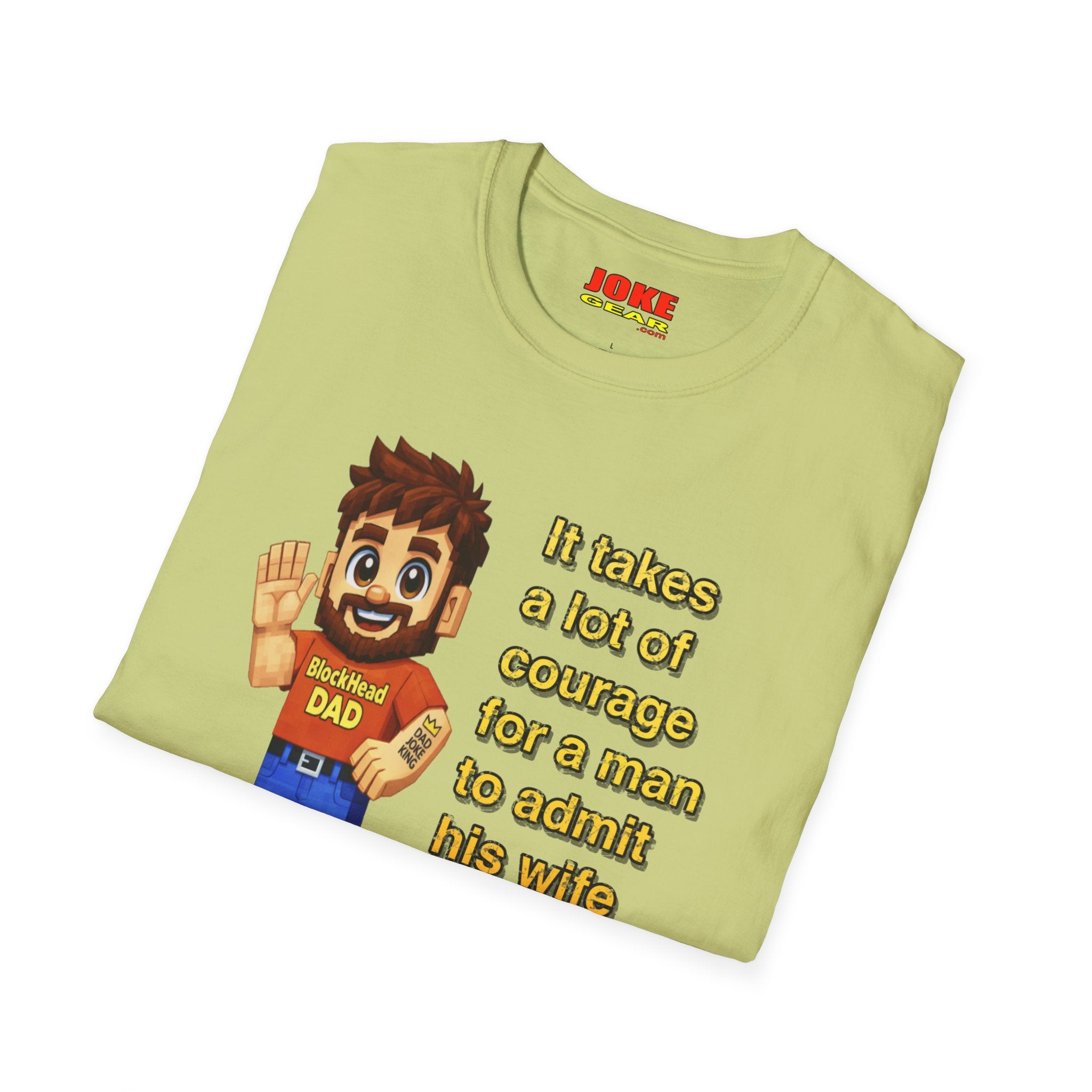 Funny Dad T-Shirt — "It takes a lot of courage for a man to admit his wife is wrong"
