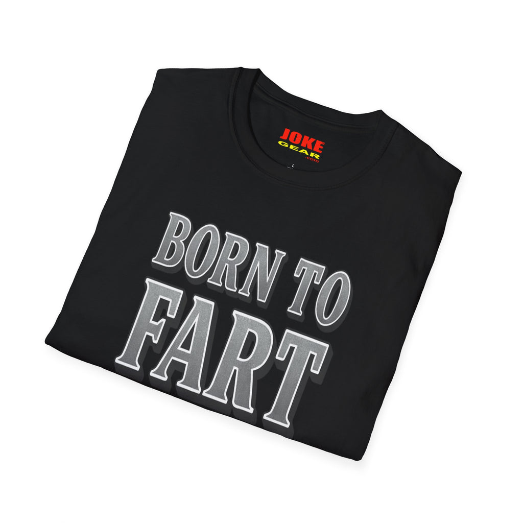 BORN TO FART T-Shirt — Funny Novelty Graphic Tee for Gag Gifts & Parties