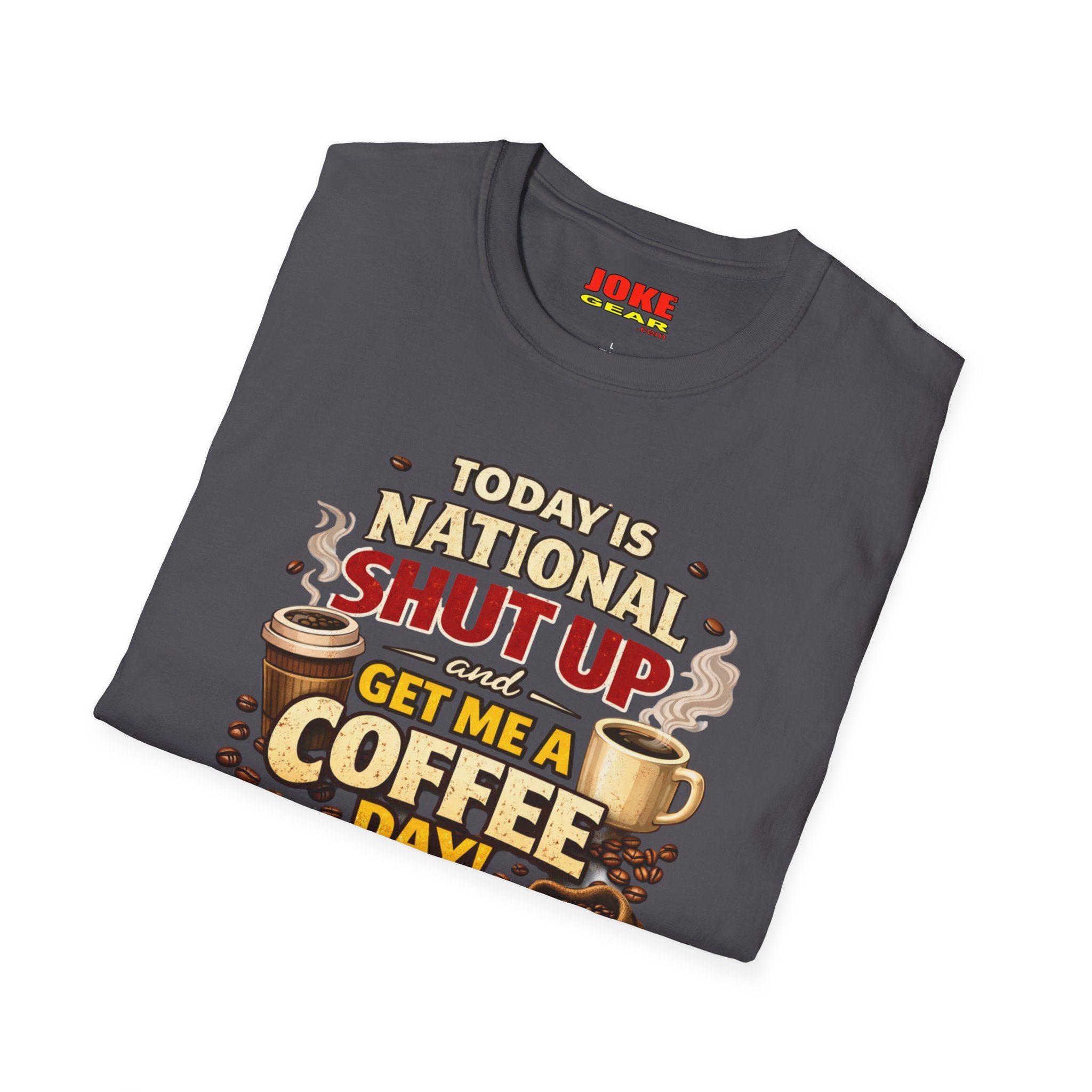 COFFEE T-Shirt — It's "SHUT UP & Get Me a COFFEE Day" Funny Caffeine Shirt