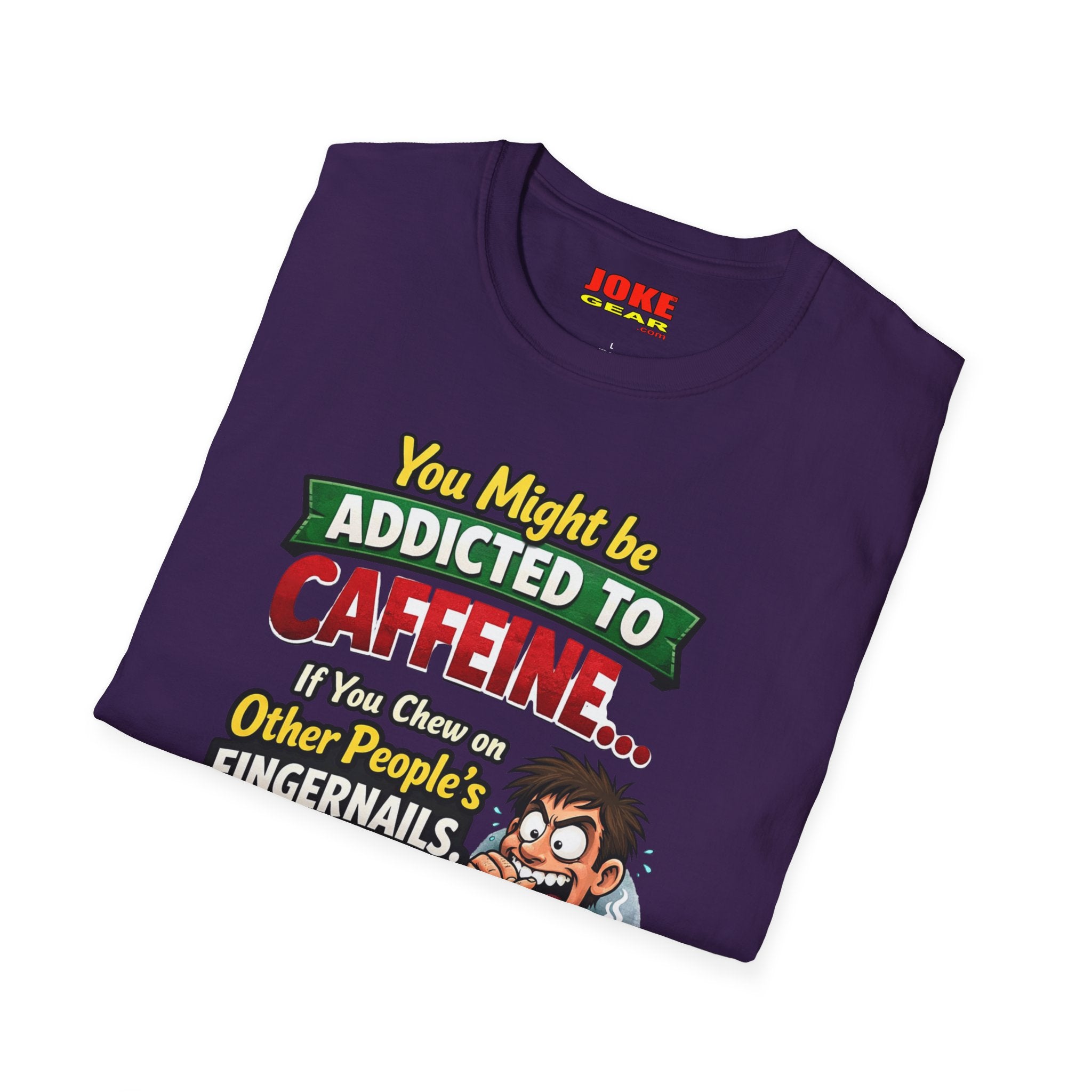Caffeine Addict T-Shirt — "You Might Be Addicted to Caffeine... If You Chew on Other People’s Fingernails" Funny Coffee Tee