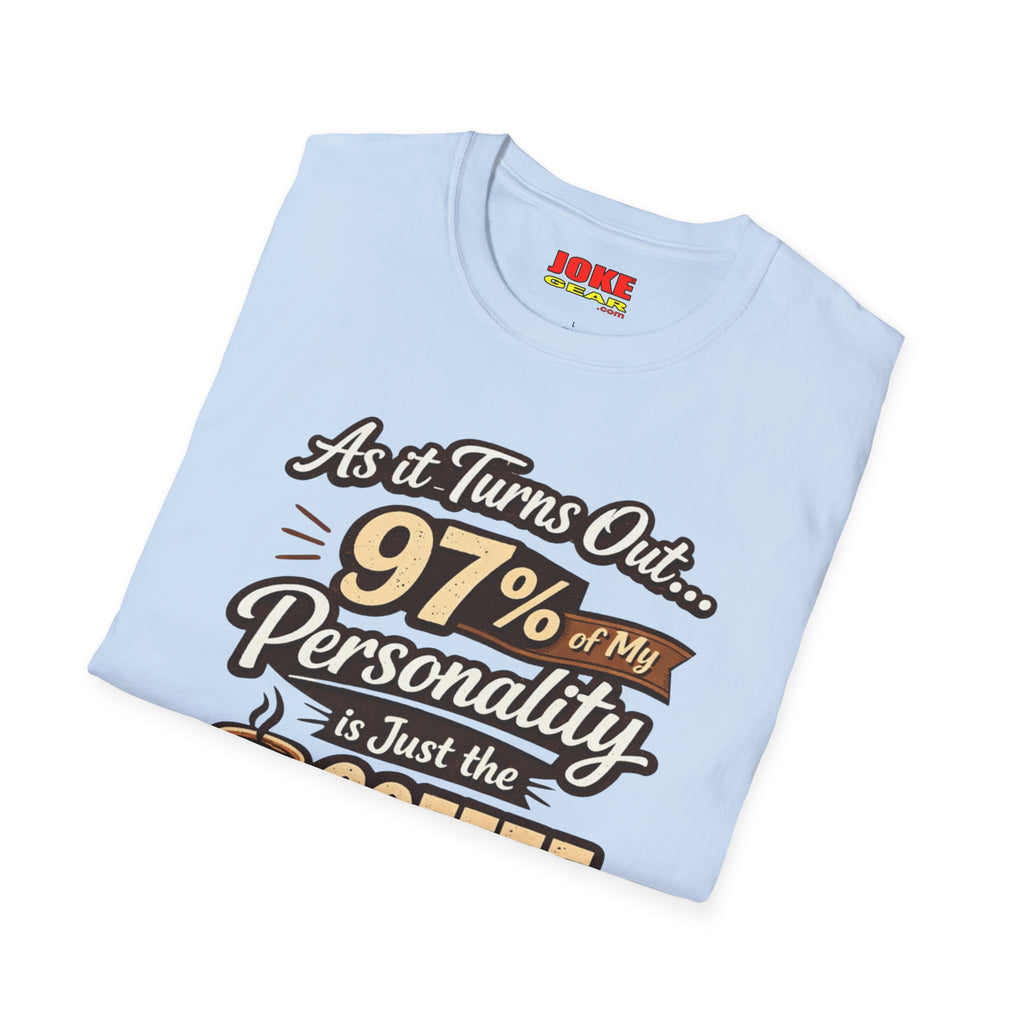 Coffee T-Shirt — "97% of My Personality Is Just the Coffee" Graphic Tee