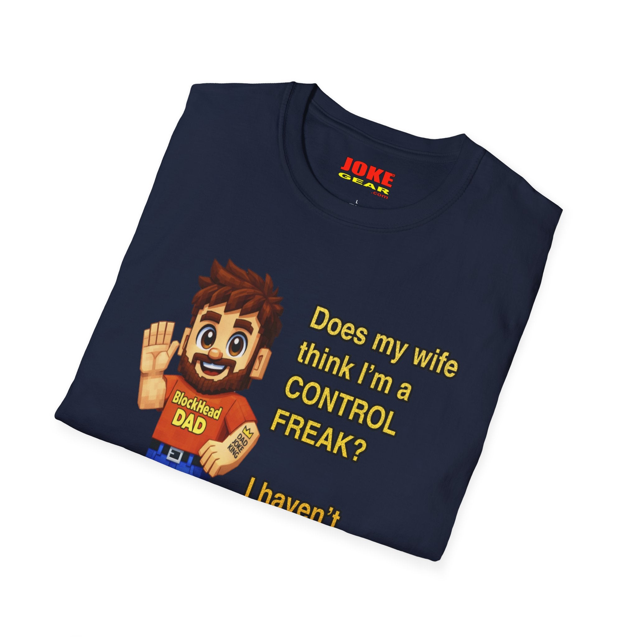 Dad T-Shirt — "Does my wife think I’m a CONTROL FREAK? I haven't decided yet." Funny Father’s Day Gift