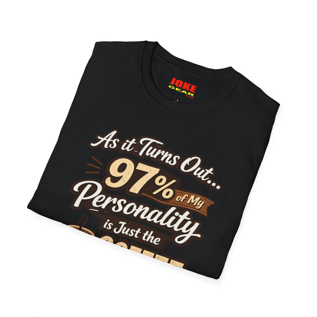 Coffee T-Shirt — "97% of My Personality Is Just the Coffee" Graphic Tee