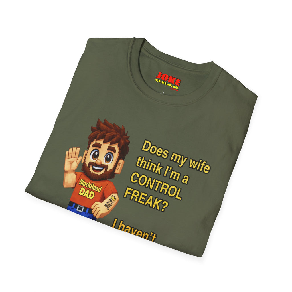 Dad T-Shirt — "Does my wife think I’m a CONTROL FREAK? I haven't decided yet." Funny Father’s Day Gift