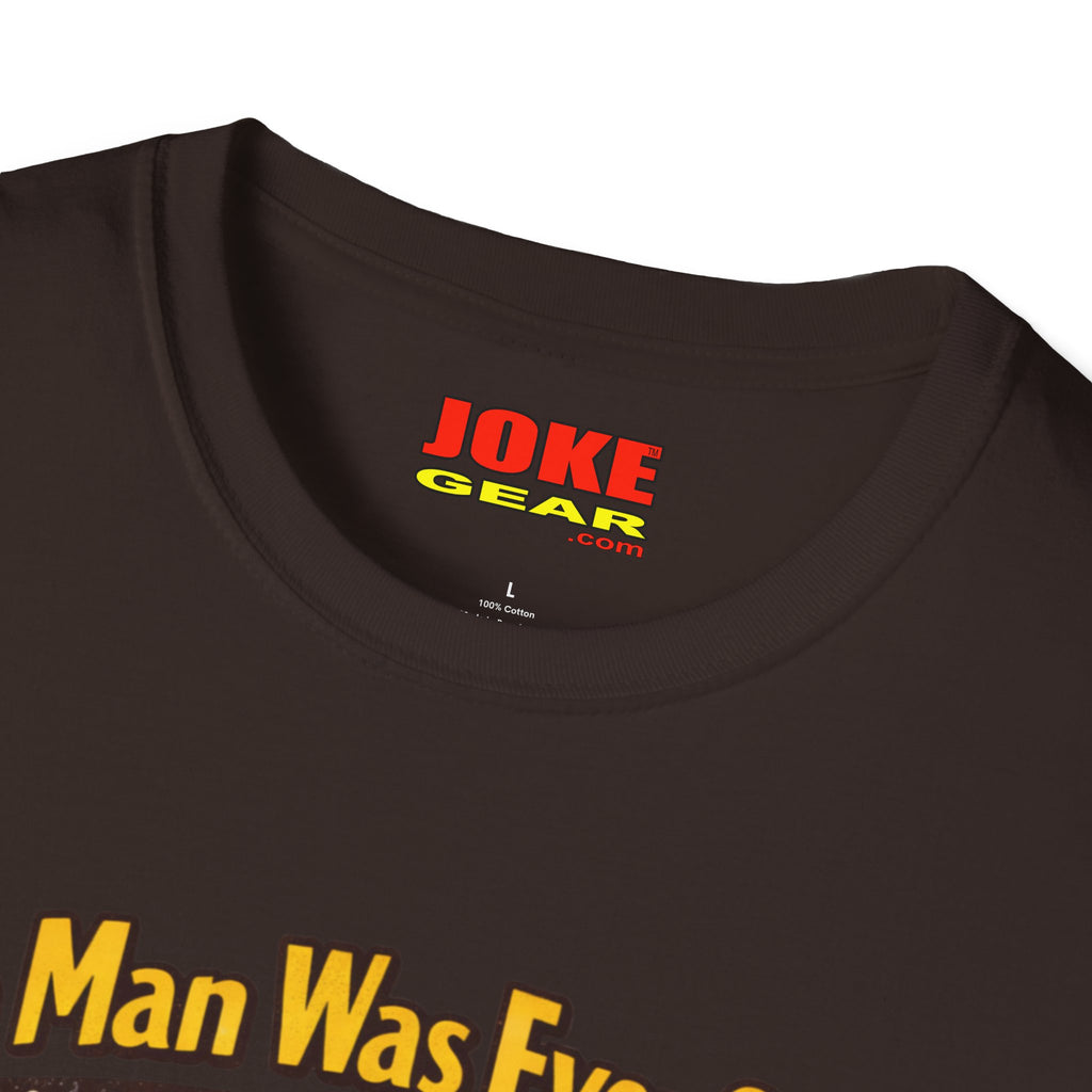 No Man was Ever Shot (Comedy T-Shirt) by a sling-shot with a "paper ball" of course.