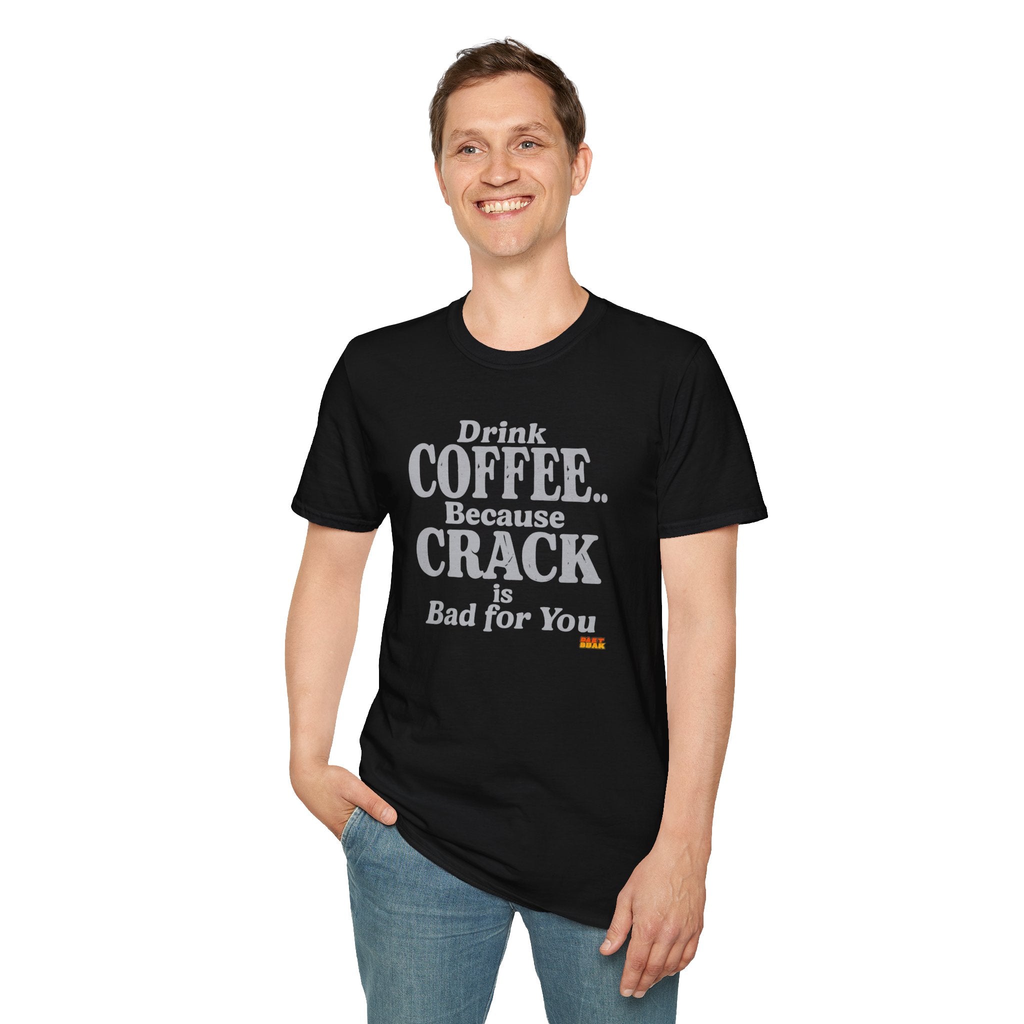 Coffee Humor T-Shirt — “Drink Coffee… Because Crack is Bad for You”