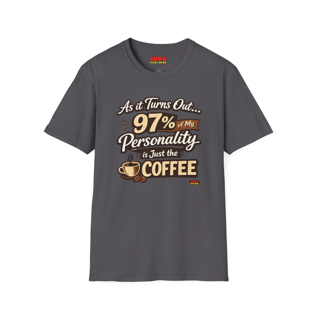 Coffee T-Shirt — "97% of My Personality Is Just the Coffee" Graphic Tee