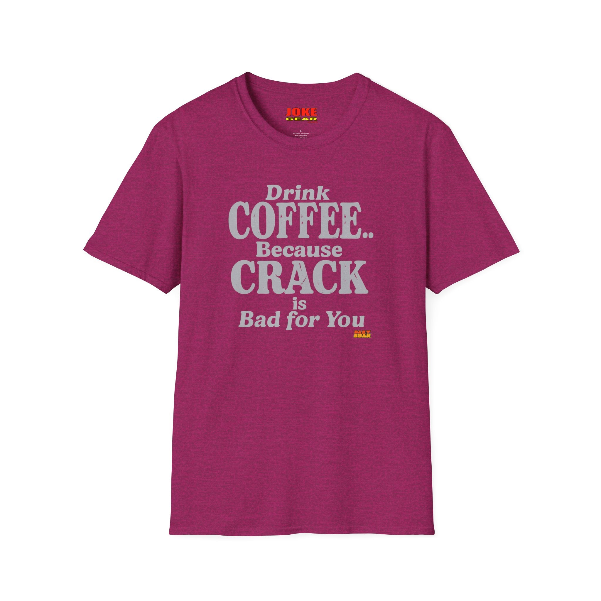 Coffee Humor T-Shirt — “Drink Coffee… Because Crack is Bad for You”