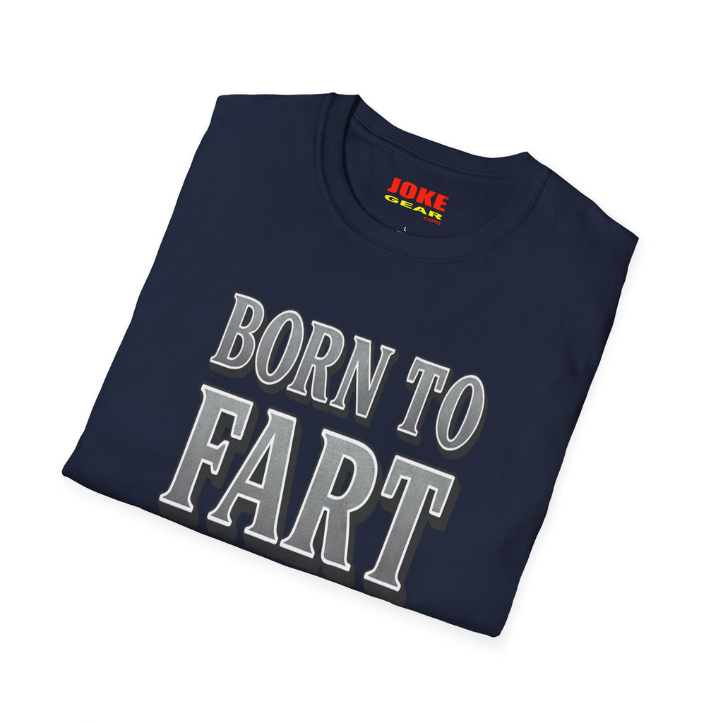 BORN TO FART T-Shirt — Funny Novelty Graphic Tee for Gag Gifts & Parties