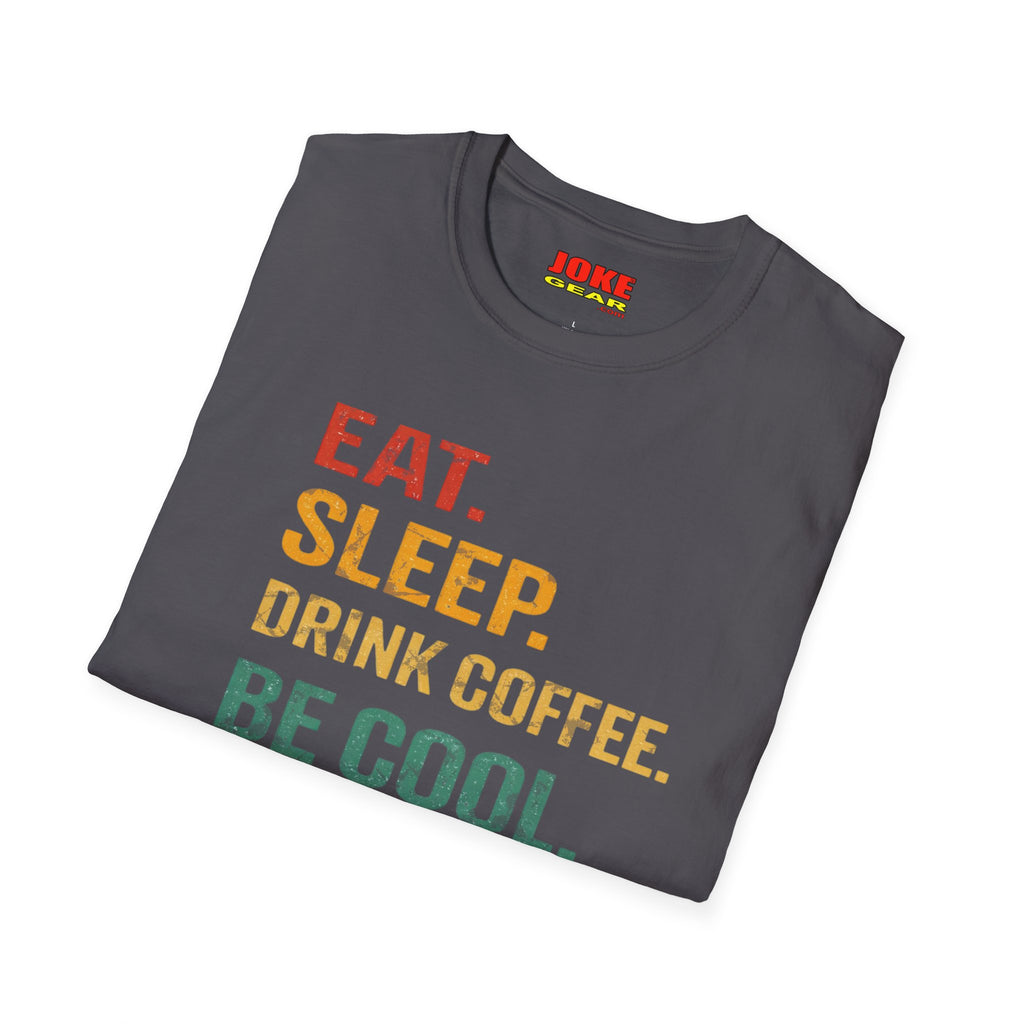 Eat. Sleep. Drink Coffee. Be Cool. Repeat. T-Shirt — Retro Coffee Lover Tee