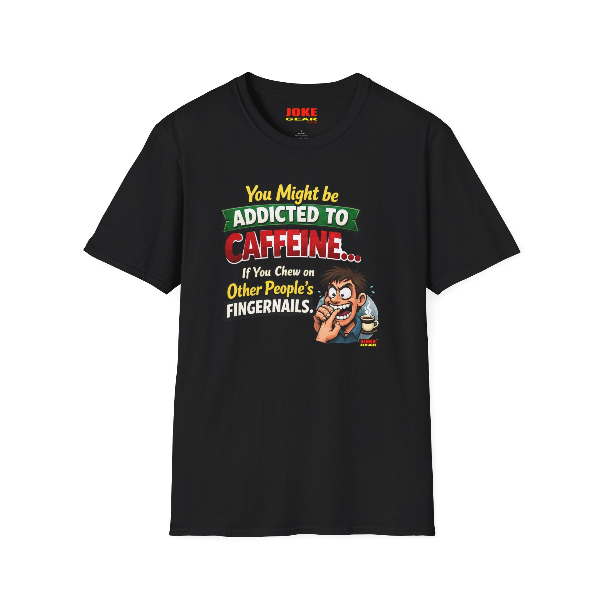 Caffeine Addict T-Shirt — "You Might Be Addicted to Caffeine... If You Chew on Other People’s Fingernails" Funny Coffee Tee