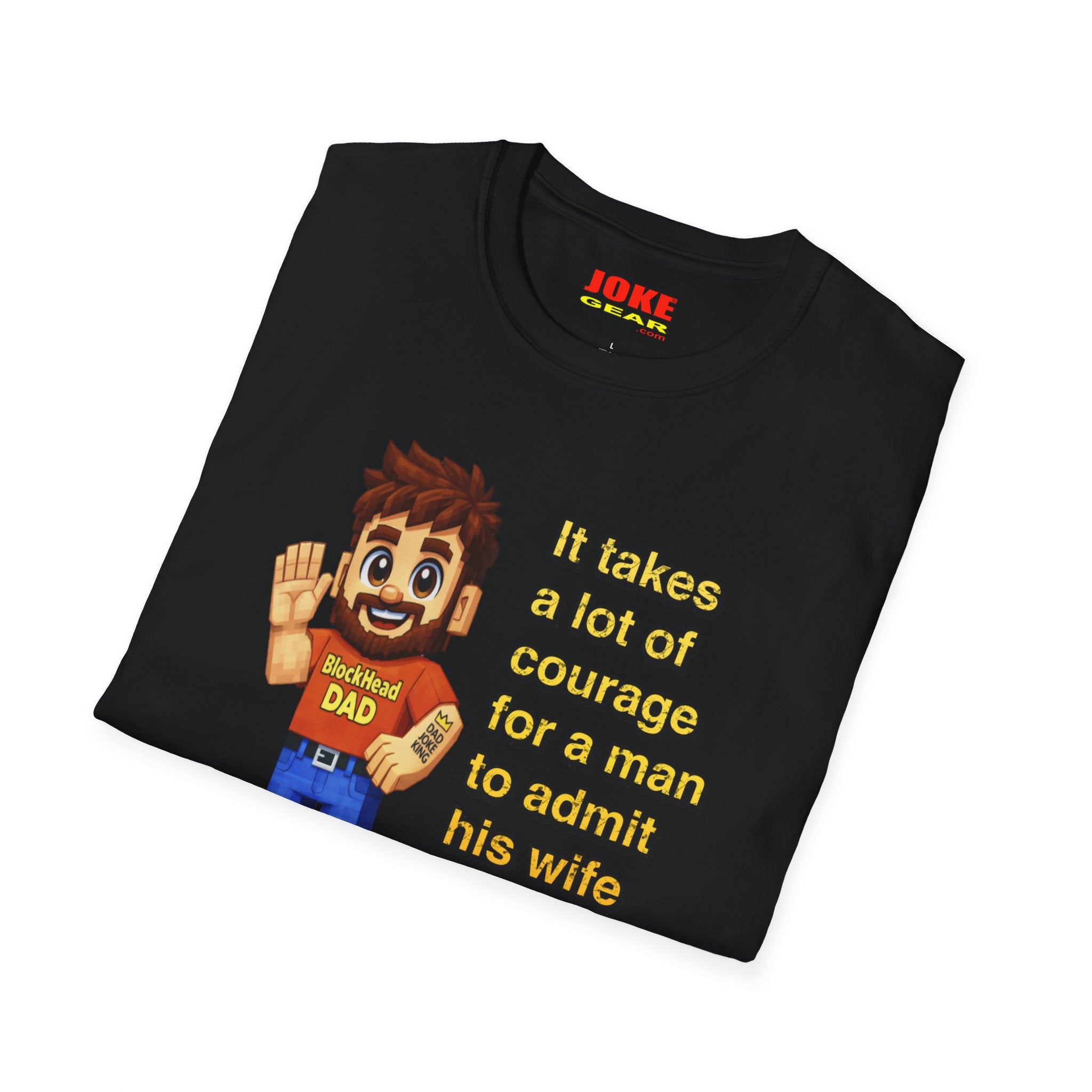 Funny Dad T-Shirt — “It Takes A Lot Of Courage For A Man To Admit His Wife Is Wrong”
