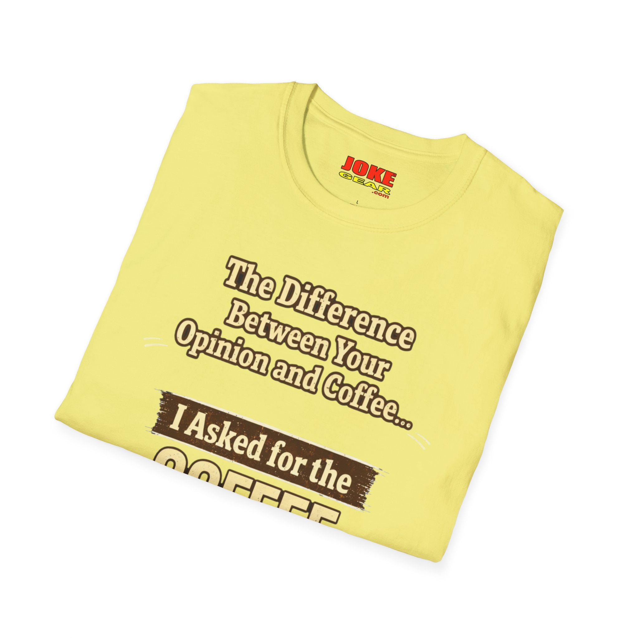 Coffee Shirt - "The Difference Between Your Opinion and Coffee... I Asked for the Coffee" Funny Graphic Tee