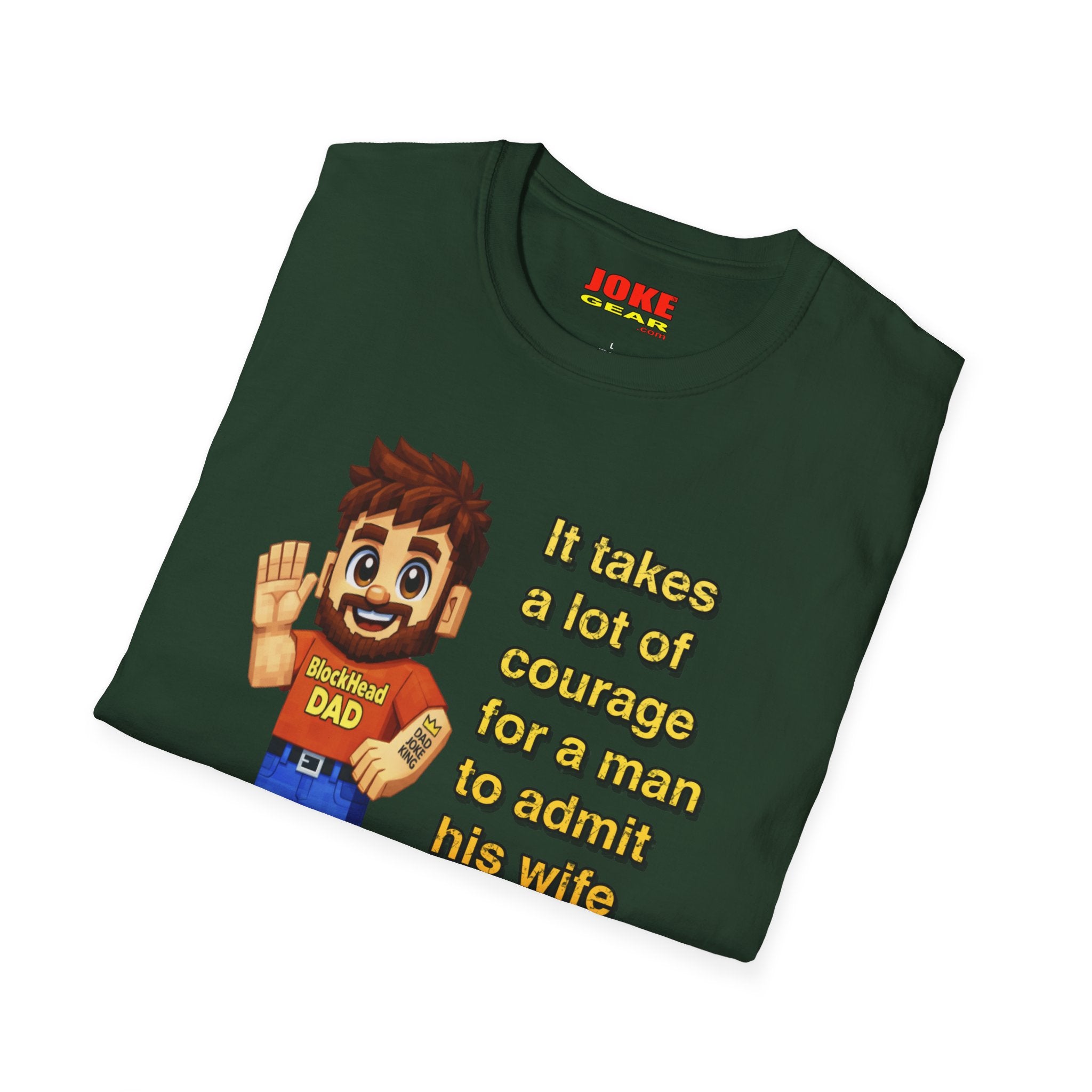 Funny Dad T-Shirt — "It takes a lot of courage for a man to admit his wife is wrong"